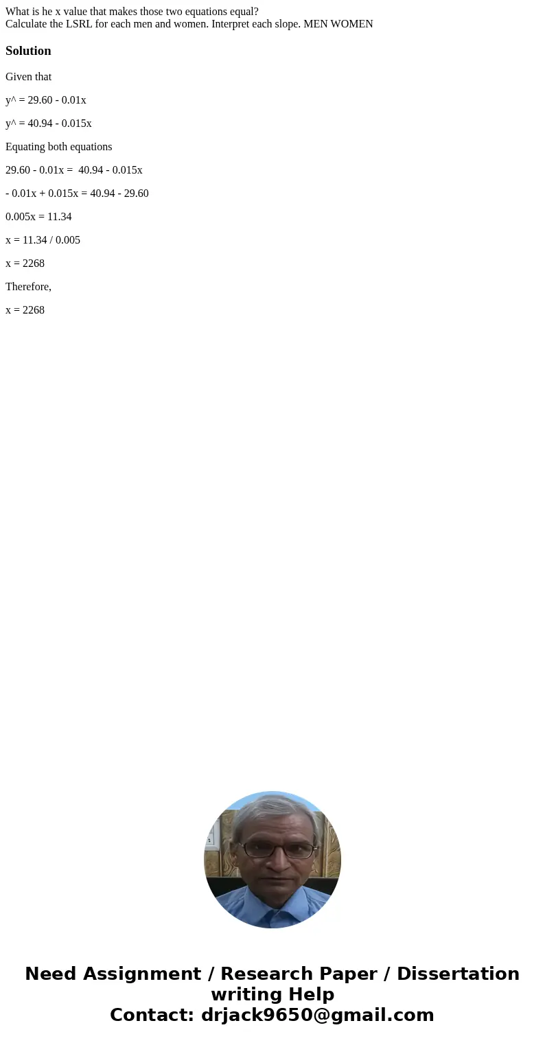 What is he x value that makes those two equations equal? Calculate the LSRL for each men and women. Interpret each slope. MEN WOMEN SolutionGiven that y^ = 29.6