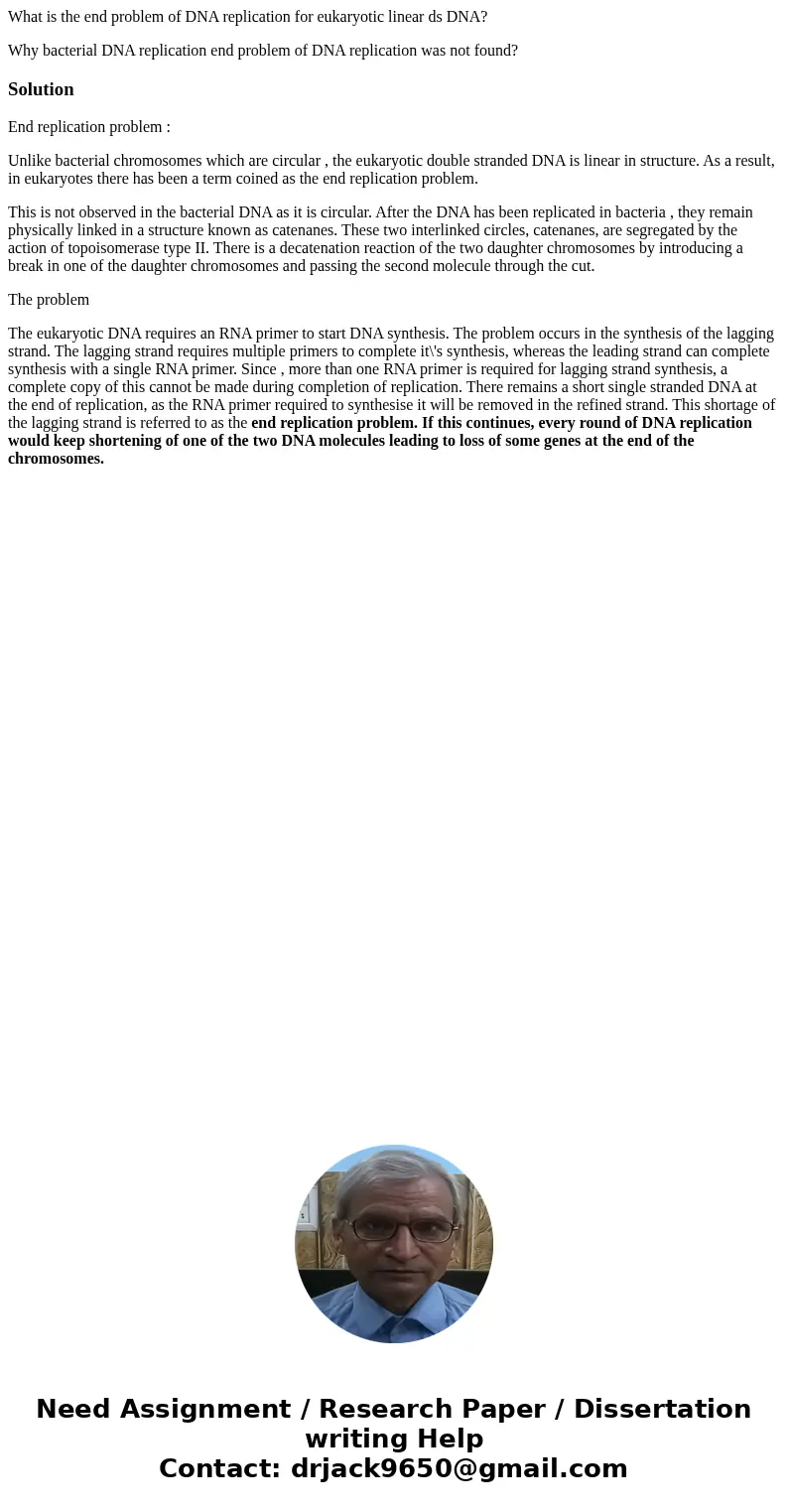 What is the end problem of DNA replication for eukaryotic linear ds DNA? Why bacterial DNA replication end problem of DNA replication was not found?SolutionEnd 