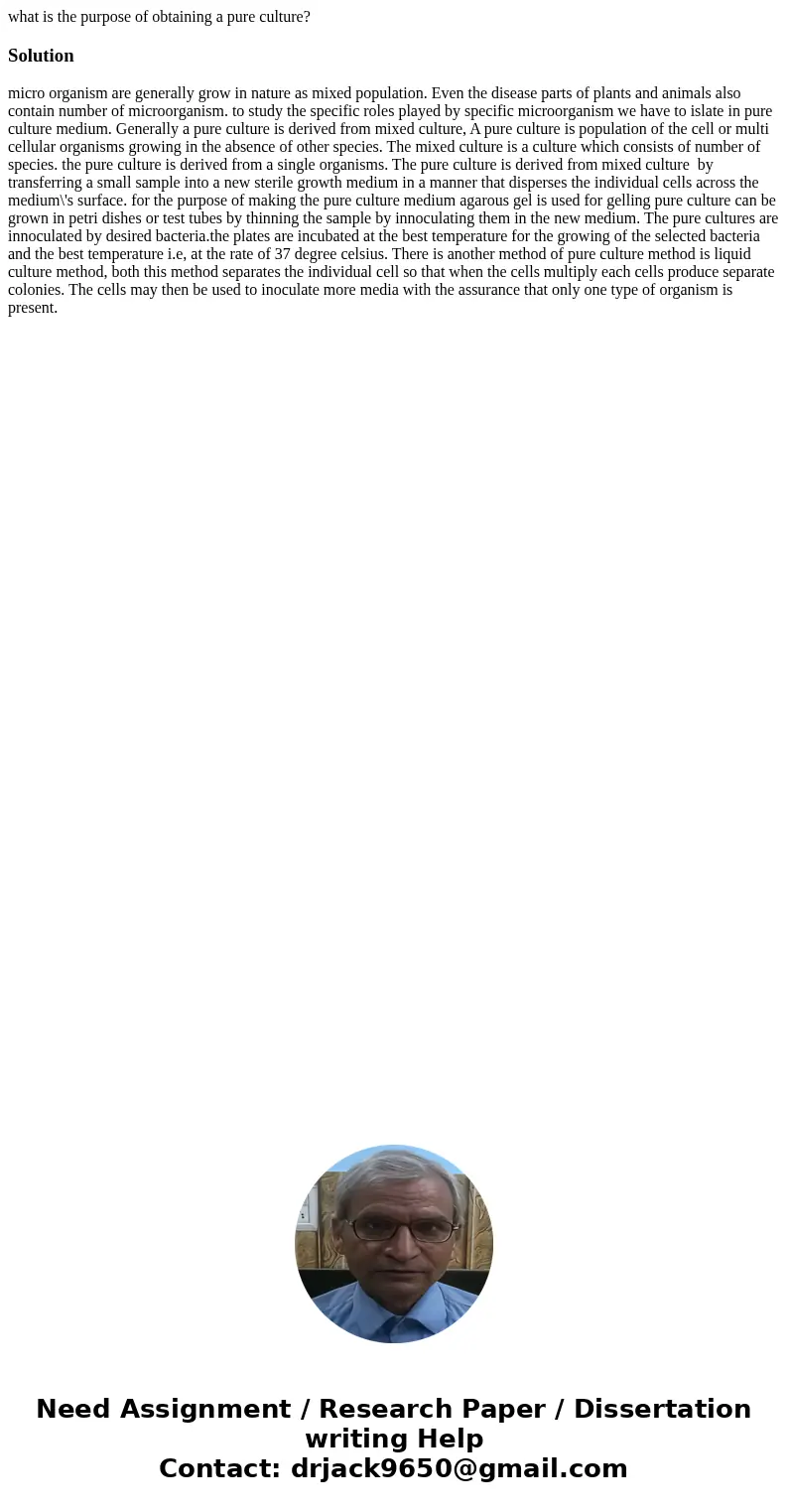 what is the purpose of obtaining a pure culture?Solution micro organism are generally grow in nature as mixed population. Even the disease parts of plants and a