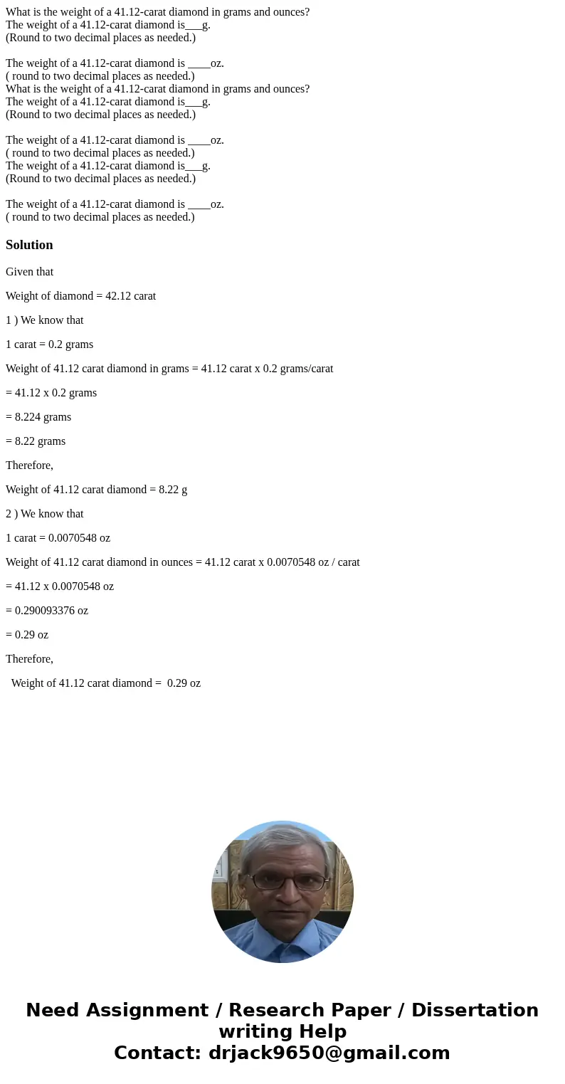  What is the weight of a 41.12-carat diamond in grams and ounces? The weight of a 41.12-carat diamond is___g. (Round to two decimal places as needed.) The weigh