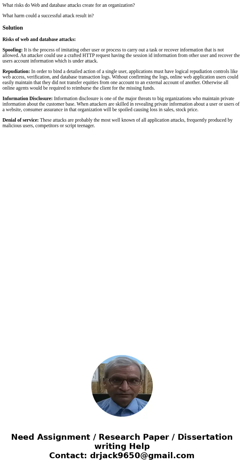 What risks do Web and database attacks create for an organization? What harm could a successful attack result in?SolutionRisks of web and database attacks: Spoo
