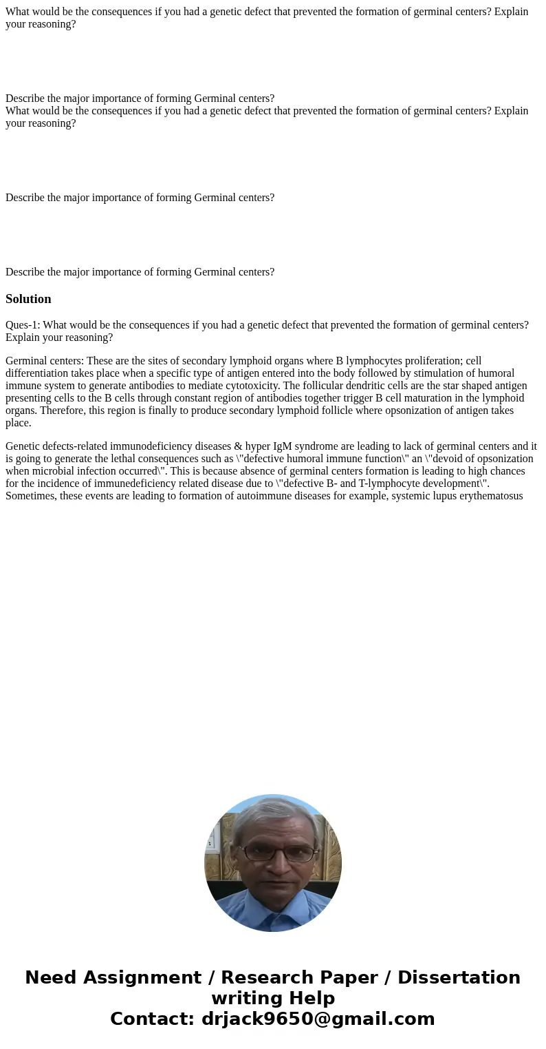 What would be the consequences if you had a genetic defect that prevented the formation of germinal centers? Explain your reasoning? Describe the major importa  What would be the consequences if you had a genetic defect that prevented the formation of germinal centers? Explain your reasoning? Describe the major importa