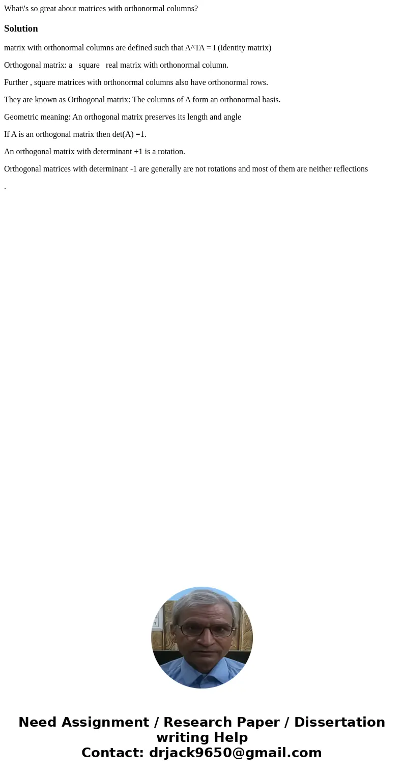 What\'s so great about matrices with orthonormal columns?Solutionmatrix with orthonormal columns are defined such that A^TA = I (identity matrix) Orthogonal mat