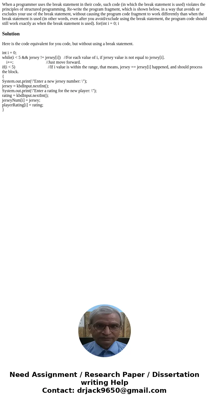 When a programmer uses the break statement in their code, such code (in which the break statement is used) violates the principles of structured programming. R  When a programmer uses the break statement in their code, such code (in which the break statement is used) violates the principles of structured programming. R