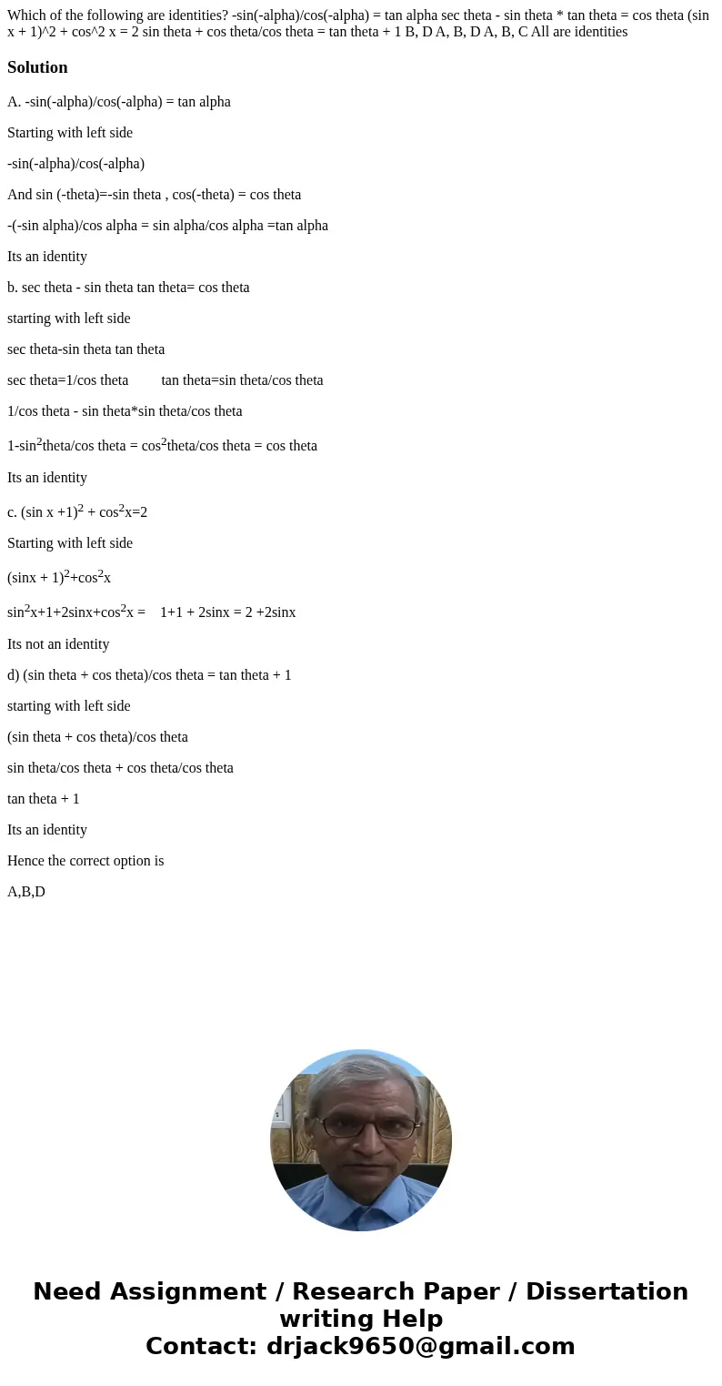 Which of the following are identities? -sin(-alpha)/cos(-alpha) = tan alpha sec theta - sin theta * tan theta = cos theta (sin x + 1)^2 + cos^2 x = 2 sin theta  Which of the following are identities? -sin(-alpha)/cos(-alpha) = tan alpha sec theta - sin theta * tan theta = cos theta (sin x + 1)^2 + cos^2 x = 2 sin theta