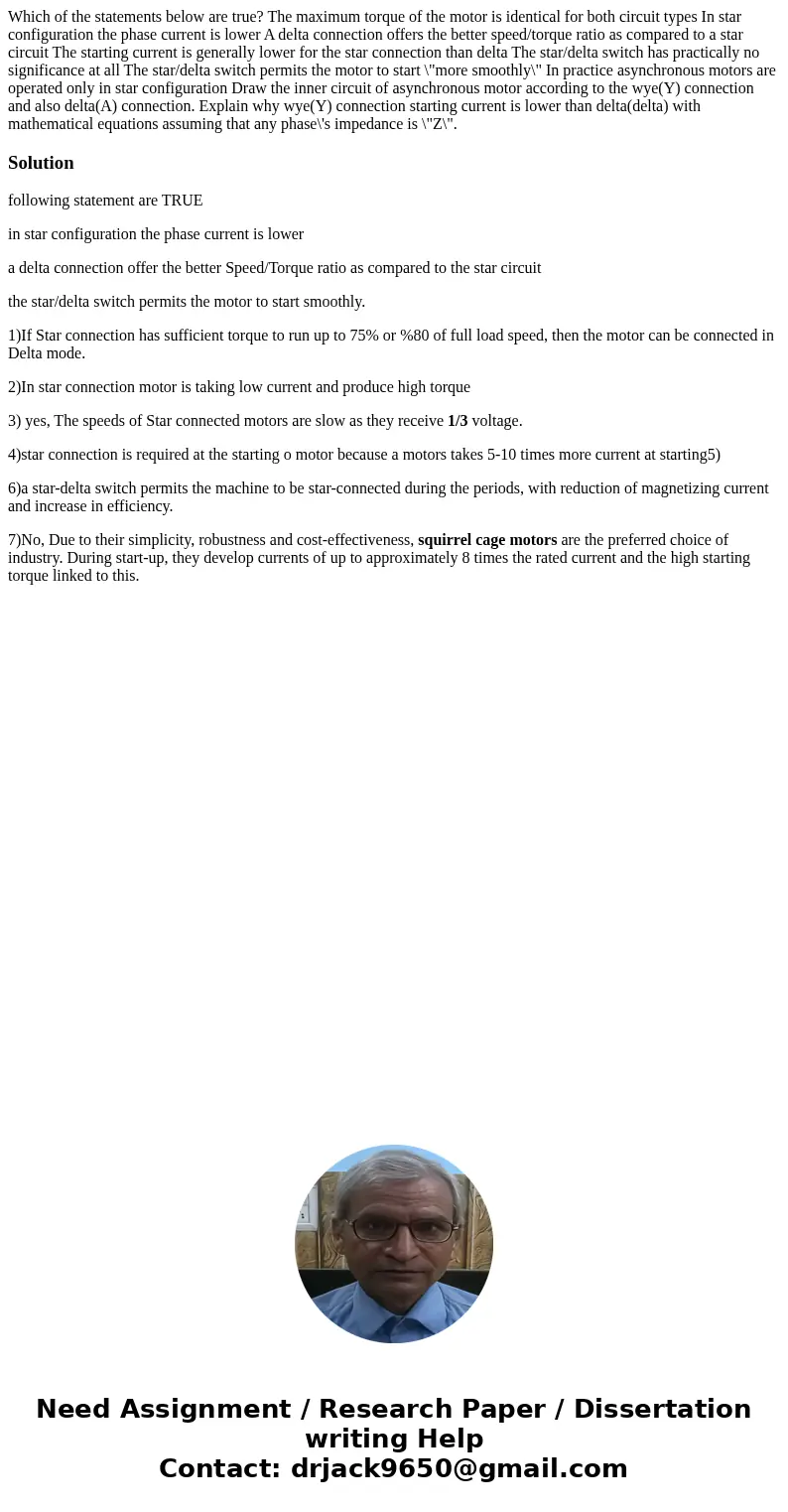  Which of the statements below are true? The maximum torque of the motor is identical for both circuit types In star configuration the phase current is lower A 
