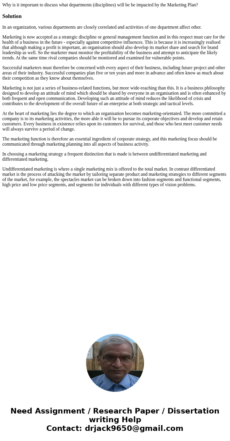 Why is it important to discuss what departments (disciplines) will be be impacted by the Marketing Plan?SolutionIn an organization, various departments are clos Why is it important to discuss what departments (disciplines) will be be impacted by the Marketing Plan?SolutionIn an organization, various departments are clos