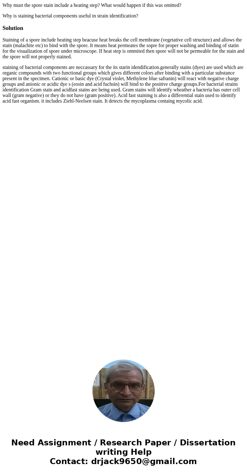 Why must the spore stain include a heating step? What would happen if this was omitted? Why is staining bacterial components useful in strain identification?Sol Why must the spore stain include a heating step? What would happen if this was omitted? Why is staining bacterial components useful in strain identification?Sol