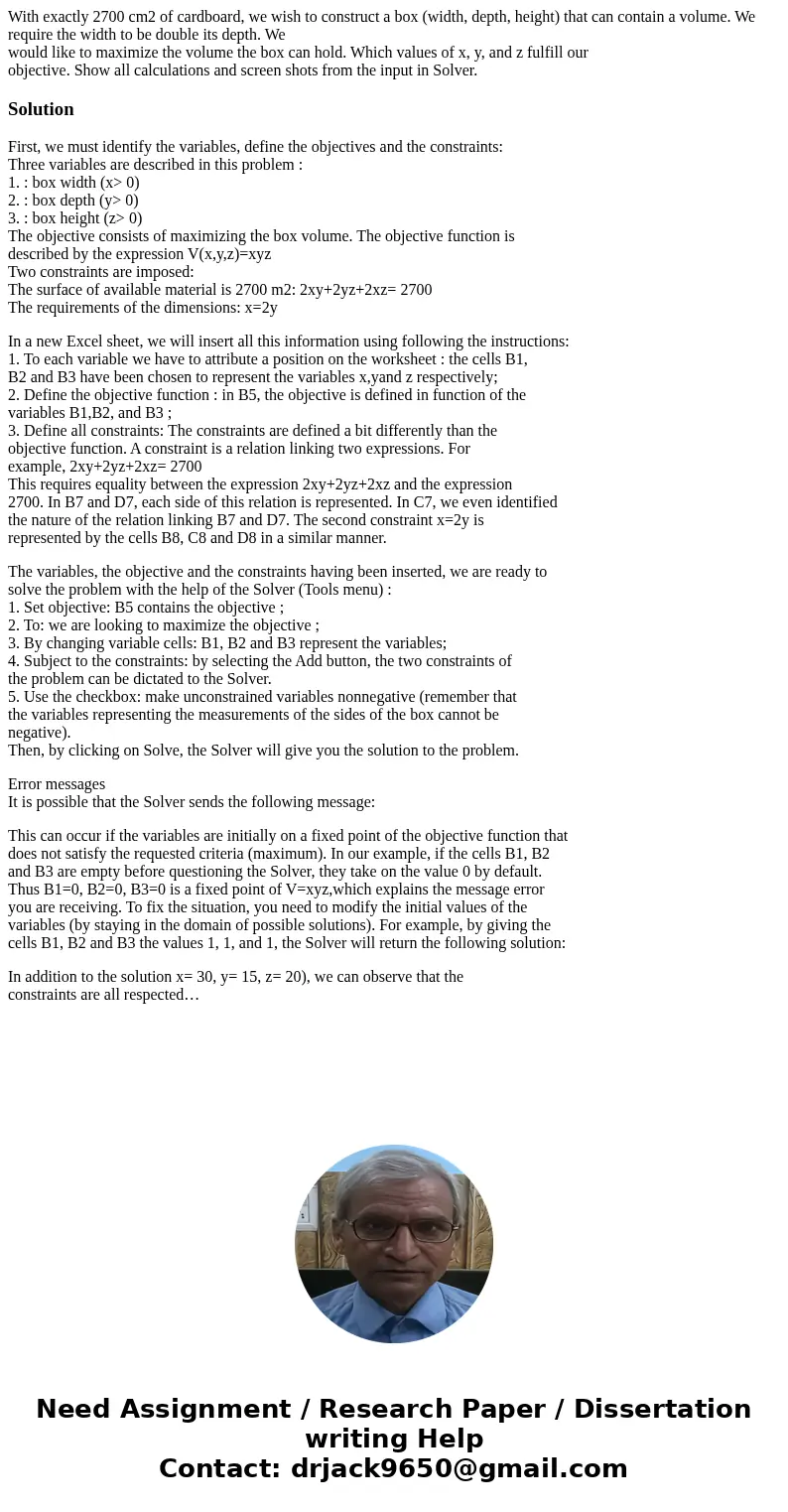 With exactly 2700 cm2 of cardboard, we wish to construct a box (width, depth, height) that can contain a volume. We require the width to be double its depth. We