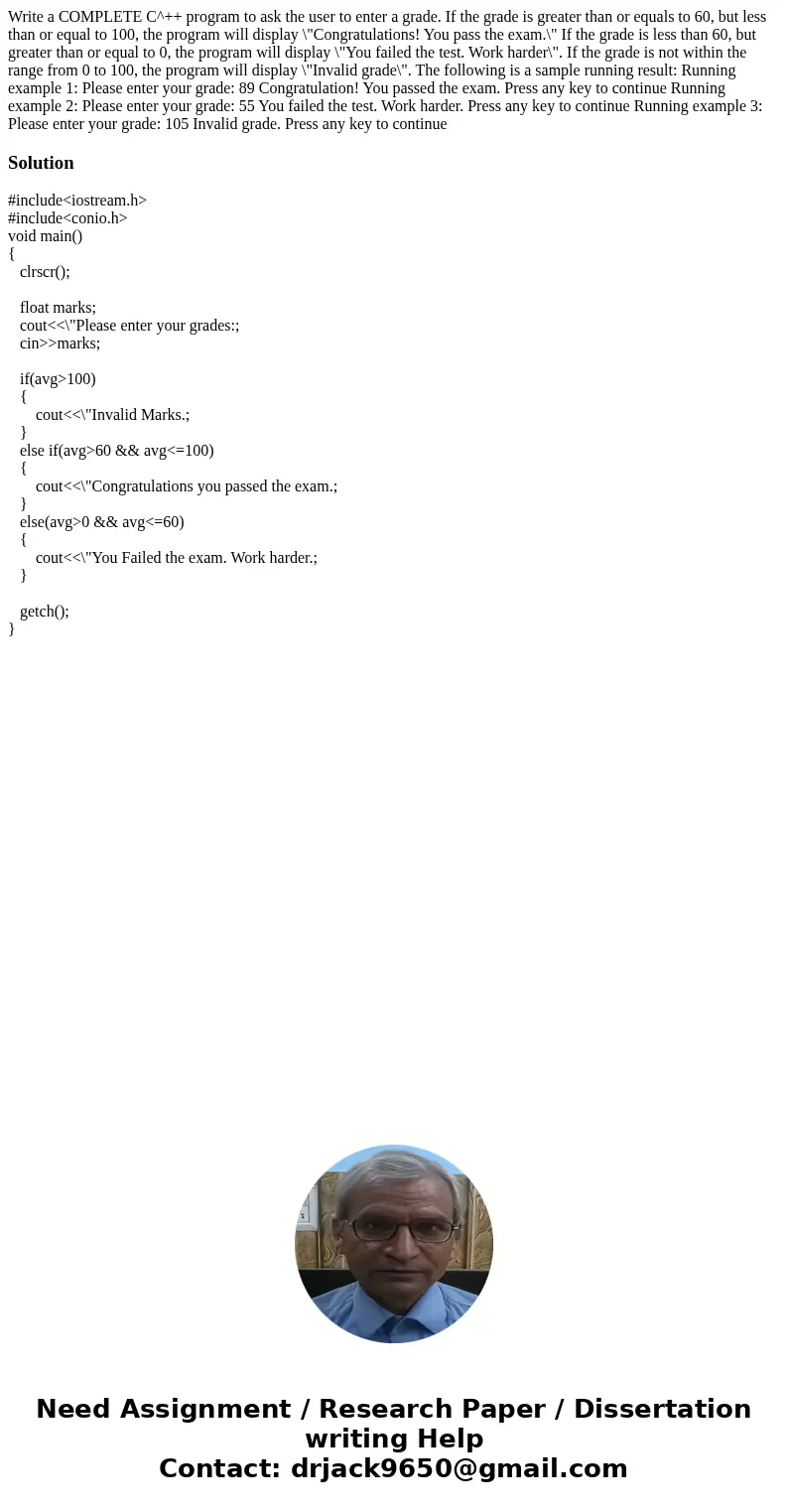  Write a COMPLETE C^++ program to ask the user to enter a grade. If the grade is greater than or equals to 60, but less than or equal to 100, the program will d