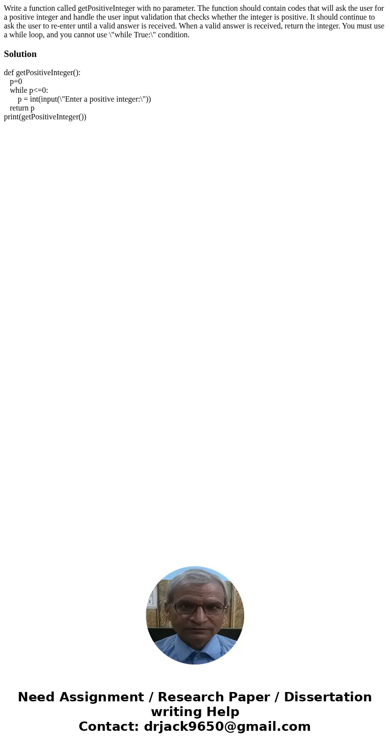 Write a function called getPositiveInteger with no parameter. The function should contain codes that will ask the user for a positive integer and handle the us  Write a function called getPositiveInteger with no parameter. The function should contain codes that will ask the user for a positive integer and handle the us