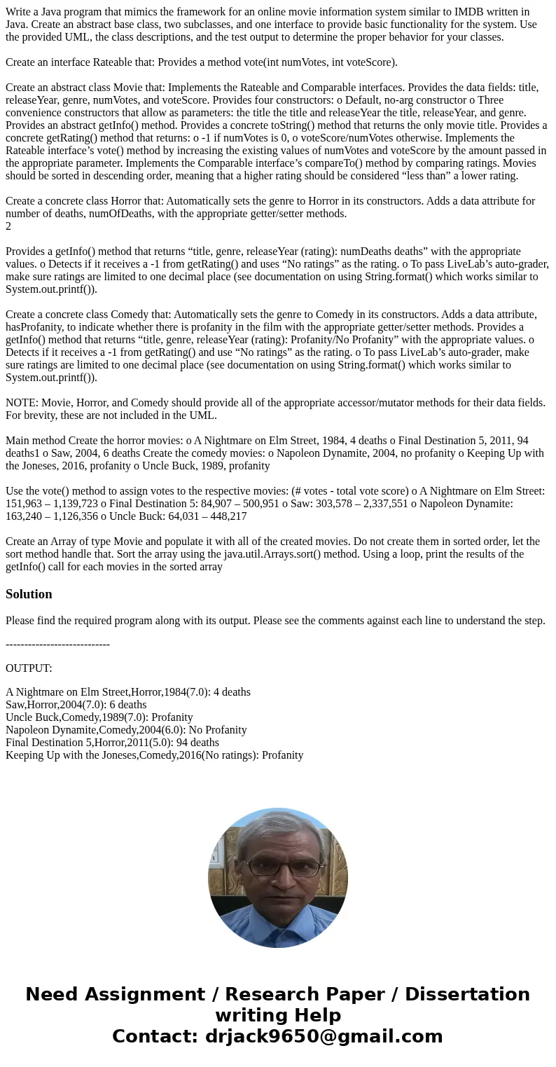 Write a Java program that mimics the framework for an online movie information system similar to IMDB written in Java. Create an abstract base class, two subcla Write a Java program that mimics the framework for an online movie information system similar to IMDB written in Java. Create an abstract base class, two subcla