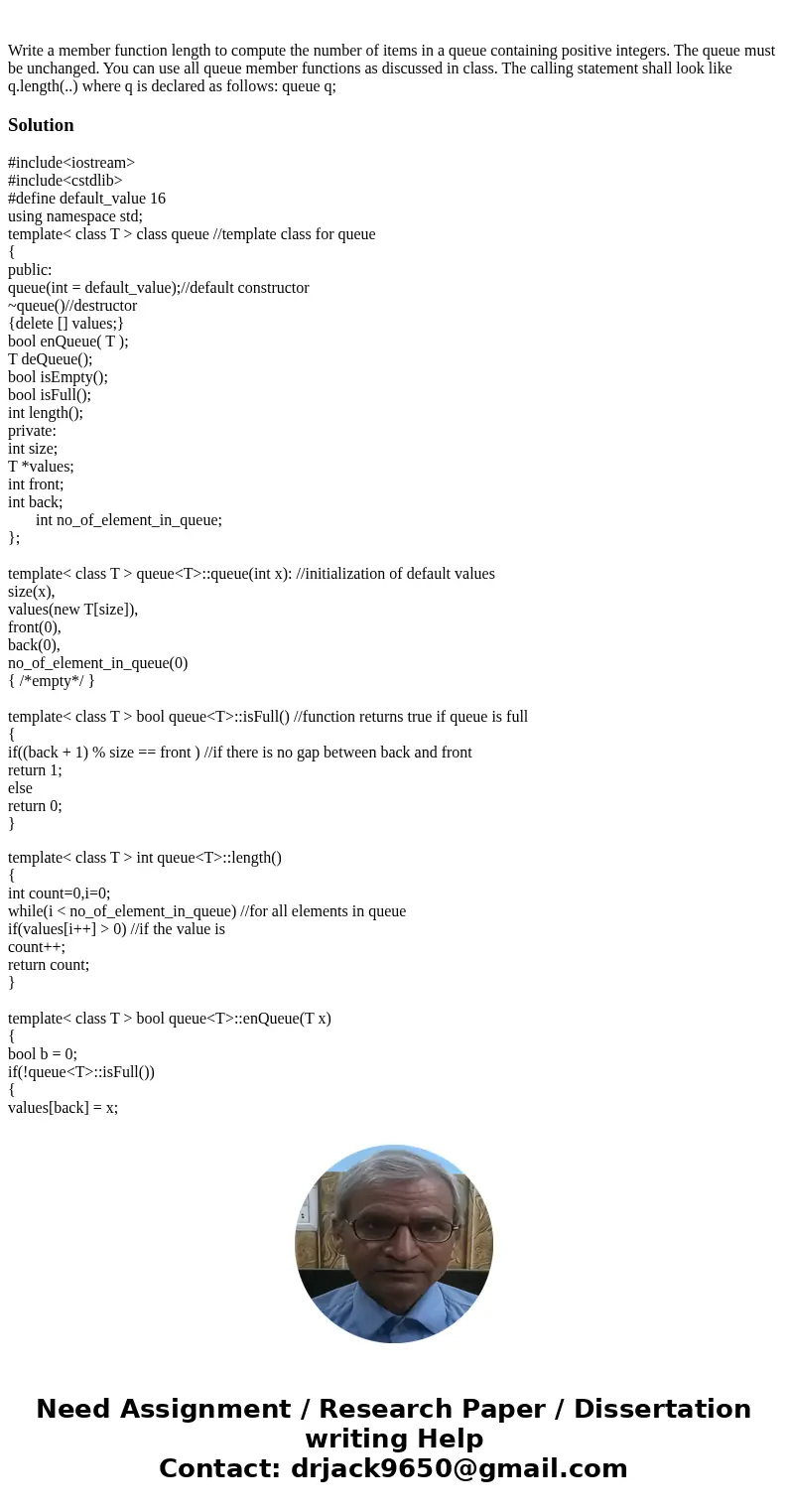  Write a member function length to compute the number of items in a queue containing positive integers. The queue must be unchanged. You can use all queue membe