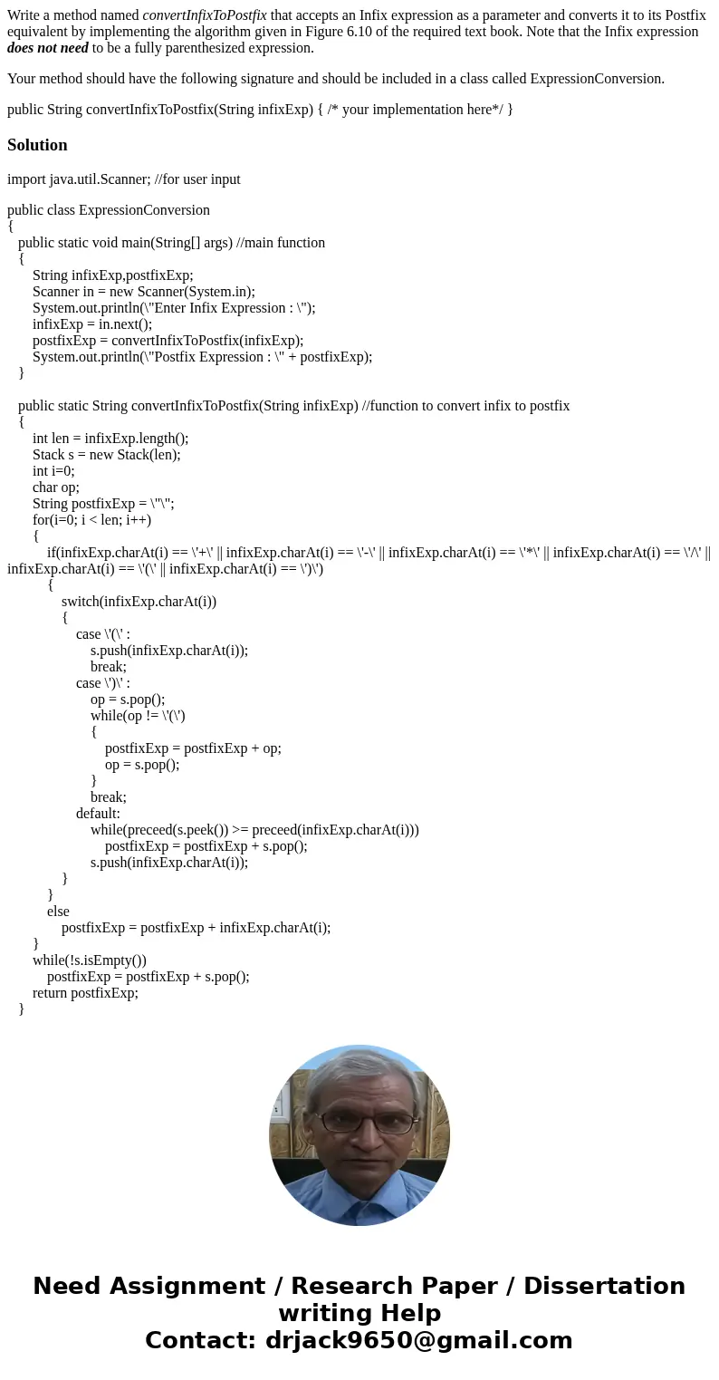 Write a method named convertInfixToPostfix that accepts an Infix expression as a parameter and converts it to its Postfix equivalent by implementing the algorit Write a method named convertInfixToPostfix that accepts an Infix expression as a parameter and converts it to its Postfix equivalent by implementing the algorit