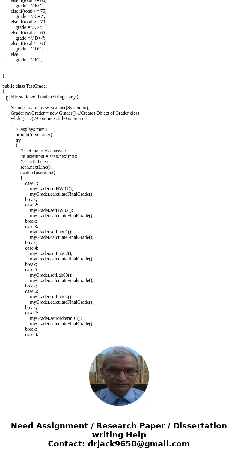 Write a program Grader that that will be used by a program driver to enter in grades that a student has earned and the prints out their final grade. In this par Write a program Grader that that will be used by a program driver to enter in grades that a student has earned and the prints out their final grade. In this par