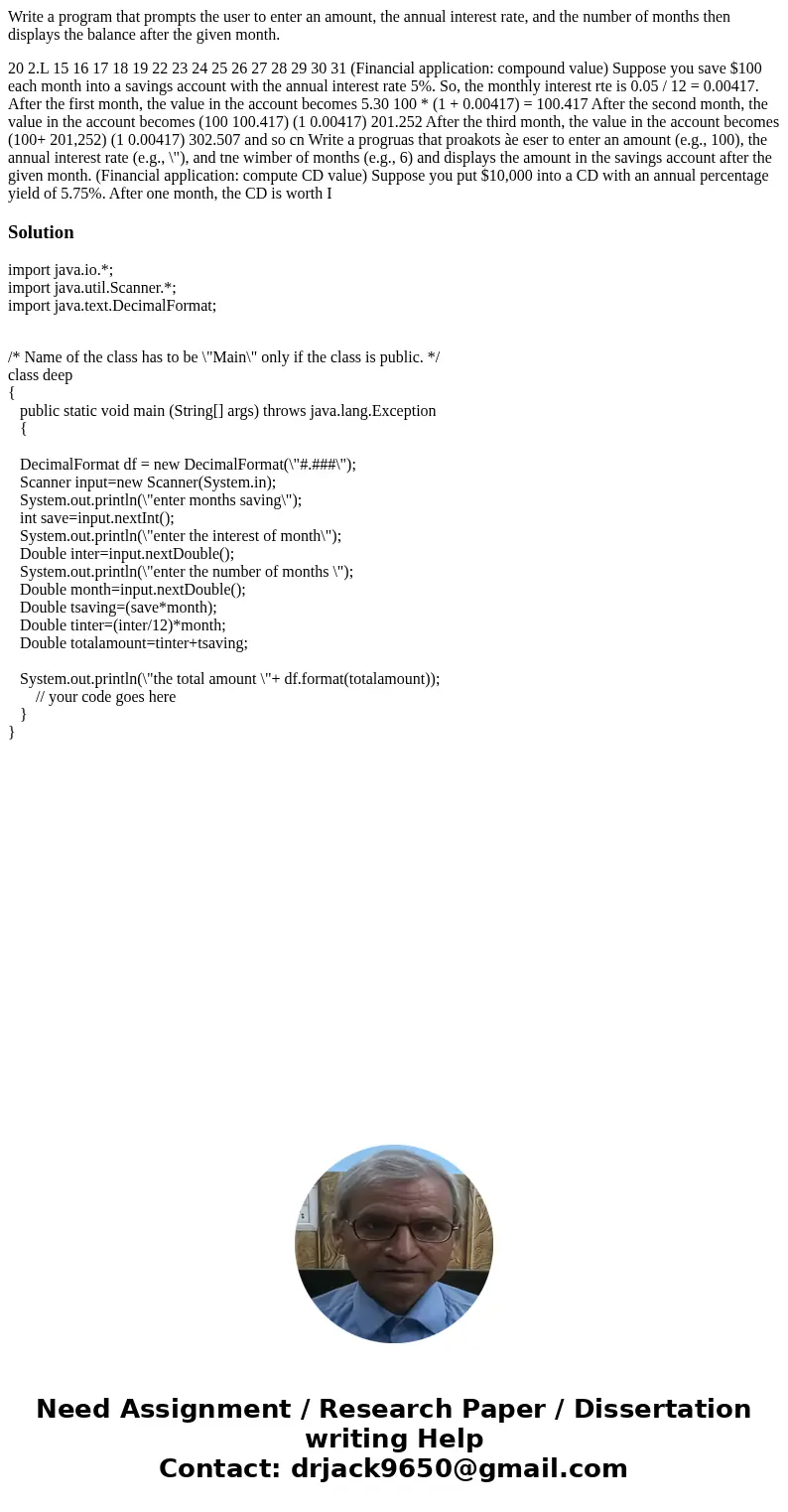 Write a program that prompts the user to enter an amount, the annual interest rate, and the number of months then displays the balance after the given month. 20 Write a program that prompts the user to enter an amount, the annual interest rate, and the number of months then displays the balance after the given month. 20