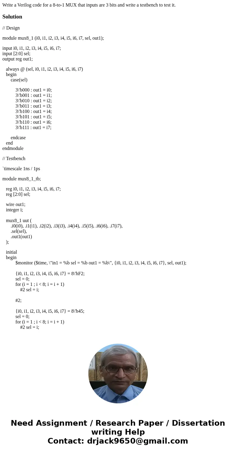 Write a Verilog code for a 8-to-1 MUX that inputs are 3 bits and write a testbench to test it.Solution// Design module mux8_1 (i0, i1, i2, i3, i4, i5, i6, i7,   Write a Verilog code for a 8-to-1 MUX that inputs are 3 bits and write a testbench to test it.Solution// Design module mux8_1 (i0, i1, i2, i3, i4, i5, i6, i7,