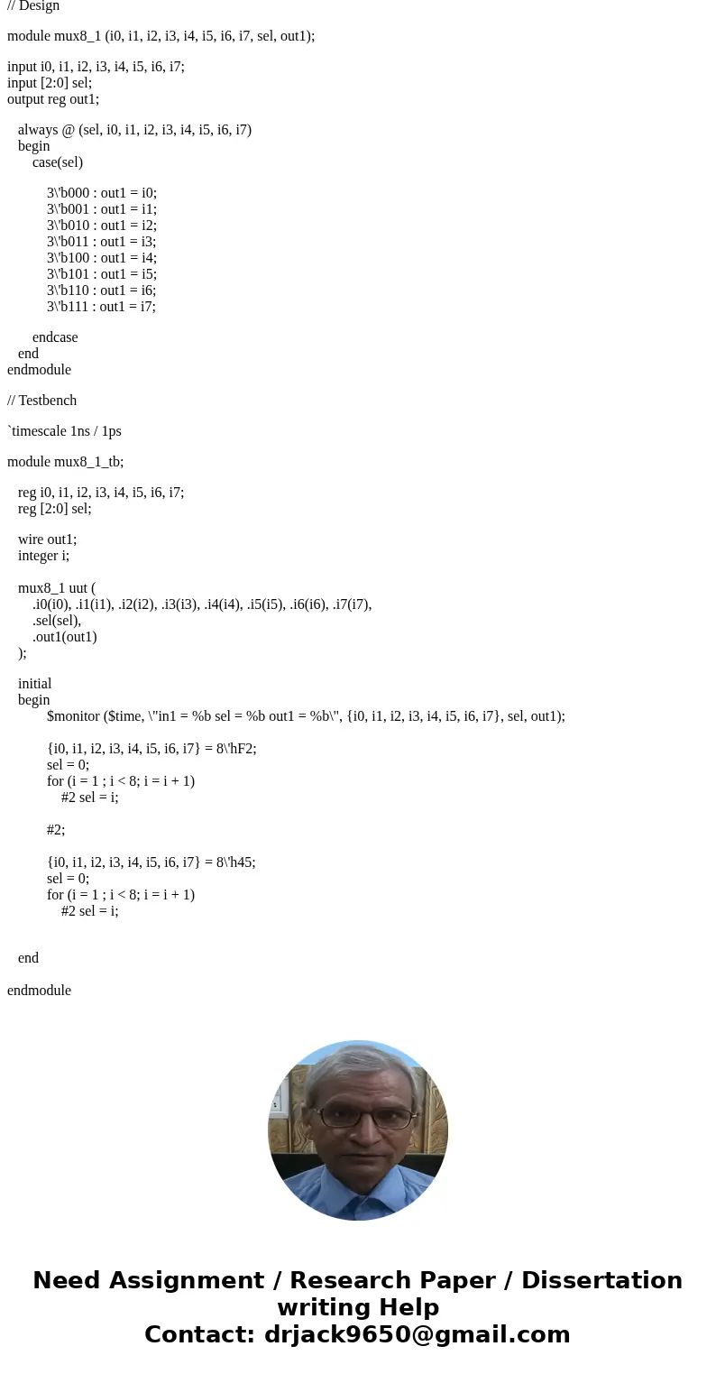 Write a Verilog code for a 8-to-1 MUX that inputs are 3 bits and write a testbench to test it.Solution// Design module mux8_1 (i0, i1, i2, i3, i4, i5, i6, i7,   Write a Verilog code for a 8-to-1 MUX that inputs are 3 bits and write a testbench to test it.Solution// Design module mux8_1 (i0, i1, i2, i3, i4, i5, i6, i7,