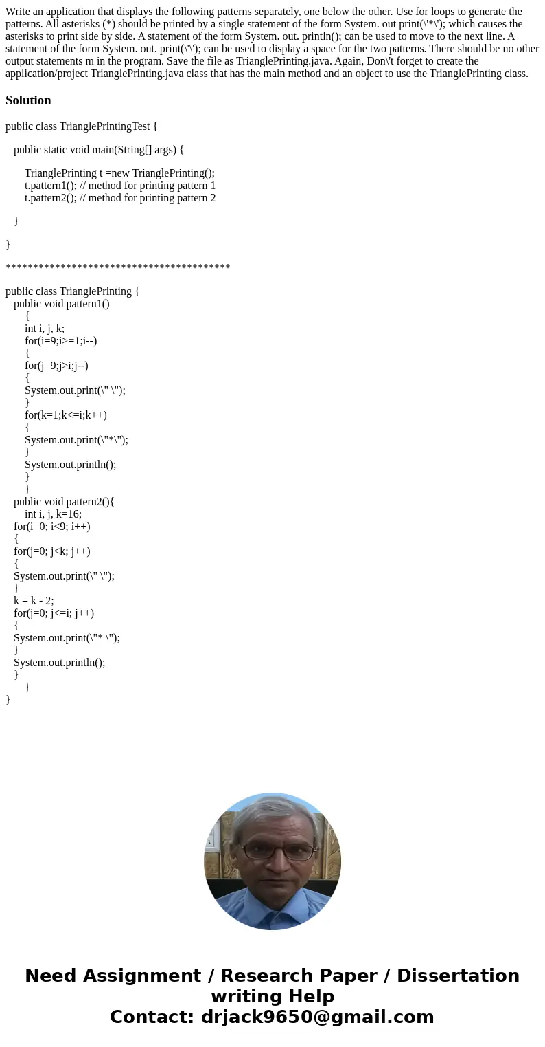  Write an application that displays the following patterns separately, one below the other. Use for loops to generate the patterns. All asterisks (*) should be 
