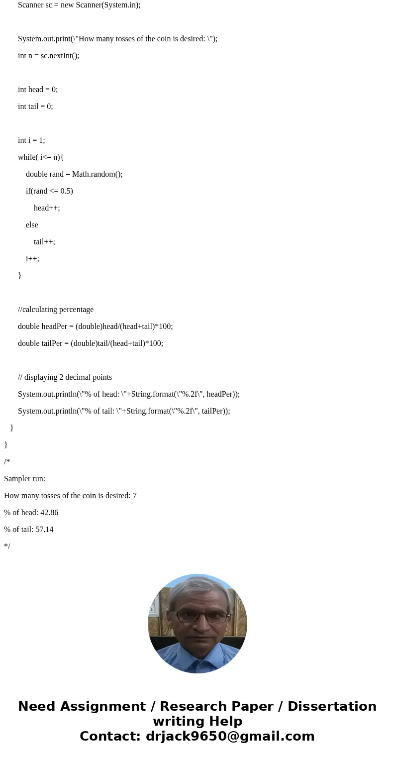 Write an application that will simulate a coin toss. Use the Math.random() function for the coin toss: For the toss you may use the following criteria: if the r Write an application that will simulate a coin toss. Use the Math.random() function for the coin toss: For the toss you may use the following criteria: if the r
