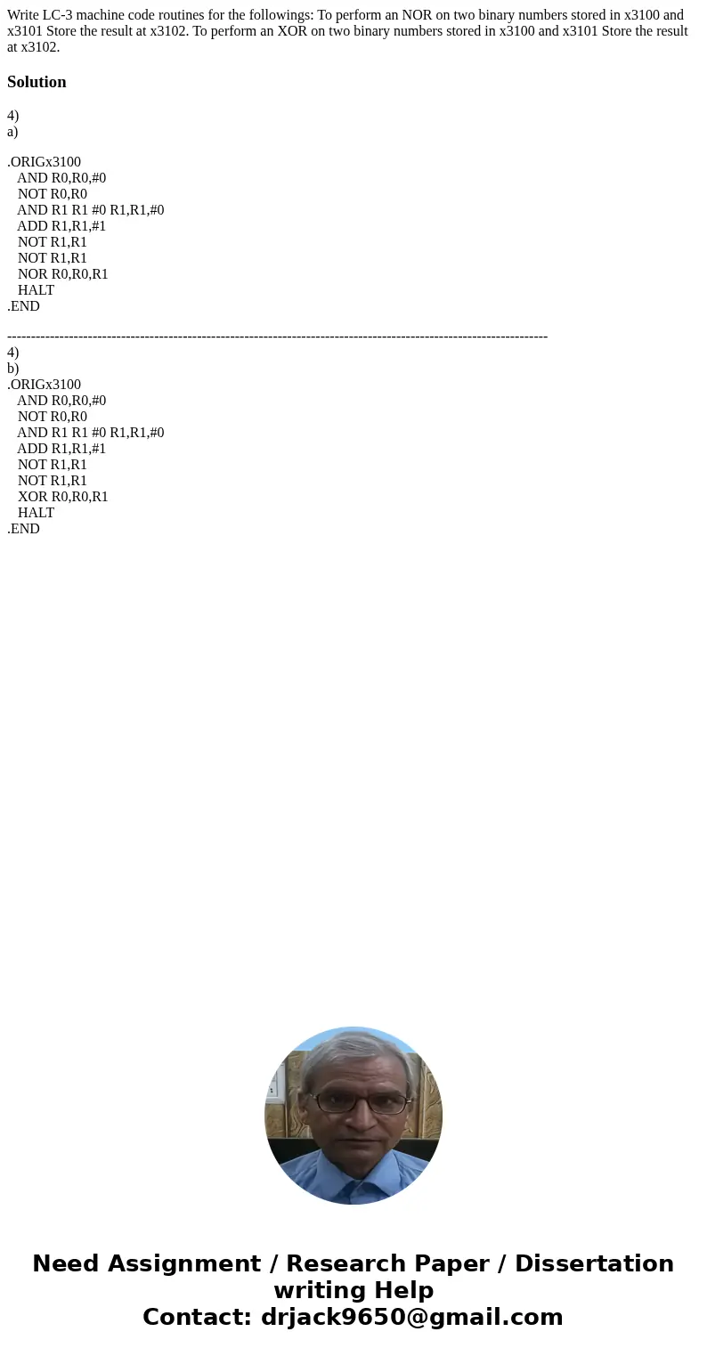  Write LC-3 machine code routines for the followings: To perform an NOR on two binary numbers stored in x3100 and x3101 Store the result at x3102. To perform an