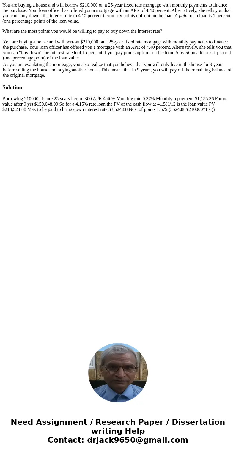 You are buying a house and will borrow $210,000 on a 25-year fixed rate mortgage with monthly payments to finance the purchase. Your loan officer has offered yo