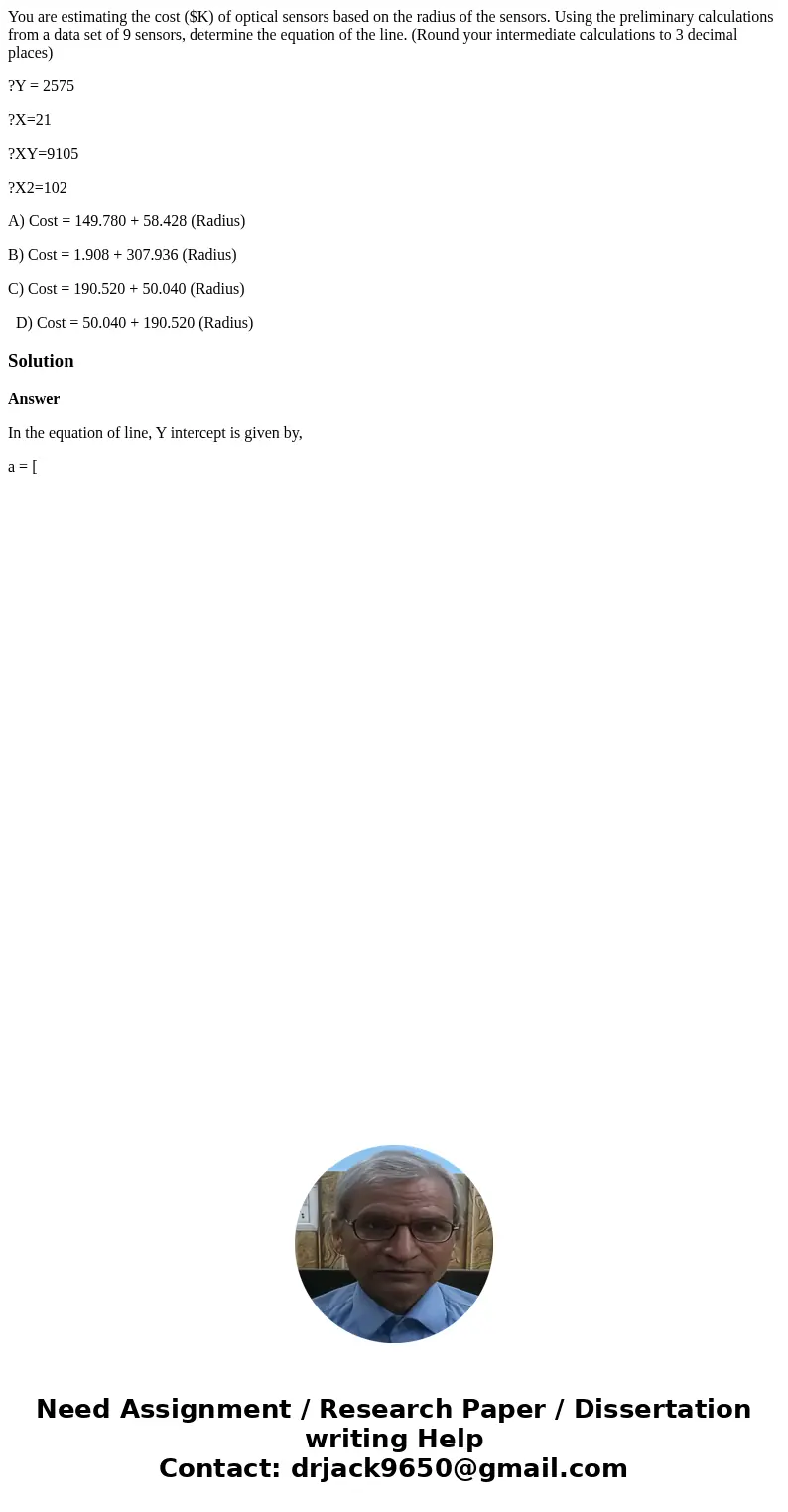 You are estimating the cost ($K) of optical sensors based on the radius of the sensors. Using the preliminary calculations from a data set of 9 sensors, determi You are estimating the cost ($K) of optical sensors based on the radius of the sensors. Using the preliminary calculations from a data set of 9 sensors, determi