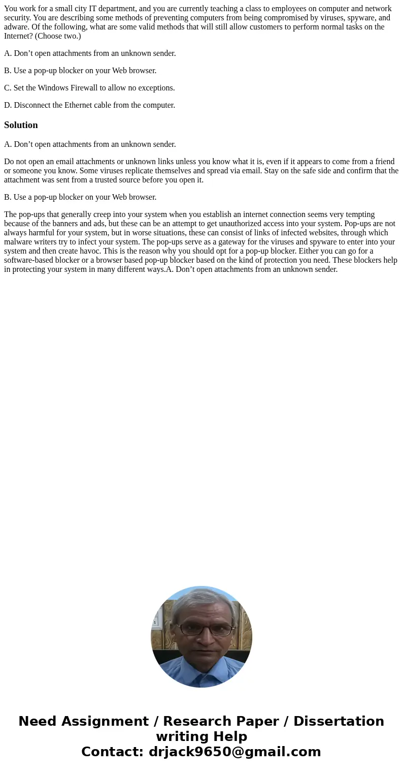 You work for a small city IT department, and you are currently teaching a class to employees on computer and network security. You are describing some methods o