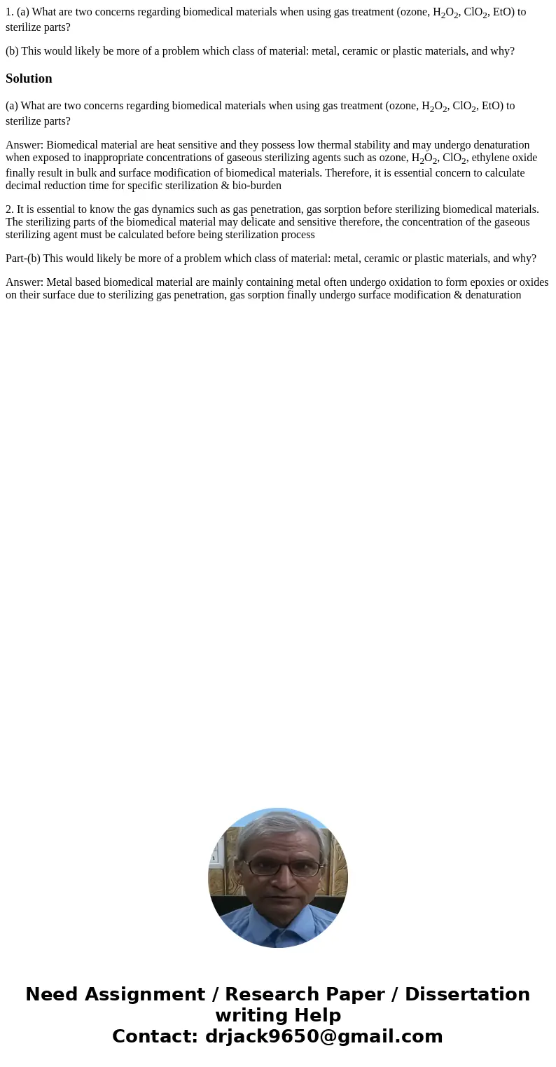 1. (a) What are two concerns regarding biomedical materials when using gas treatment (ozone, H2O2, ClO2, EtO) to sterilize parts? (b) This would likely be more  1. (a) What are two concerns regarding biomedical materials when using gas treatment (ozone, H2O2, ClO2, EtO) to sterilize parts? (b) This would likely be more