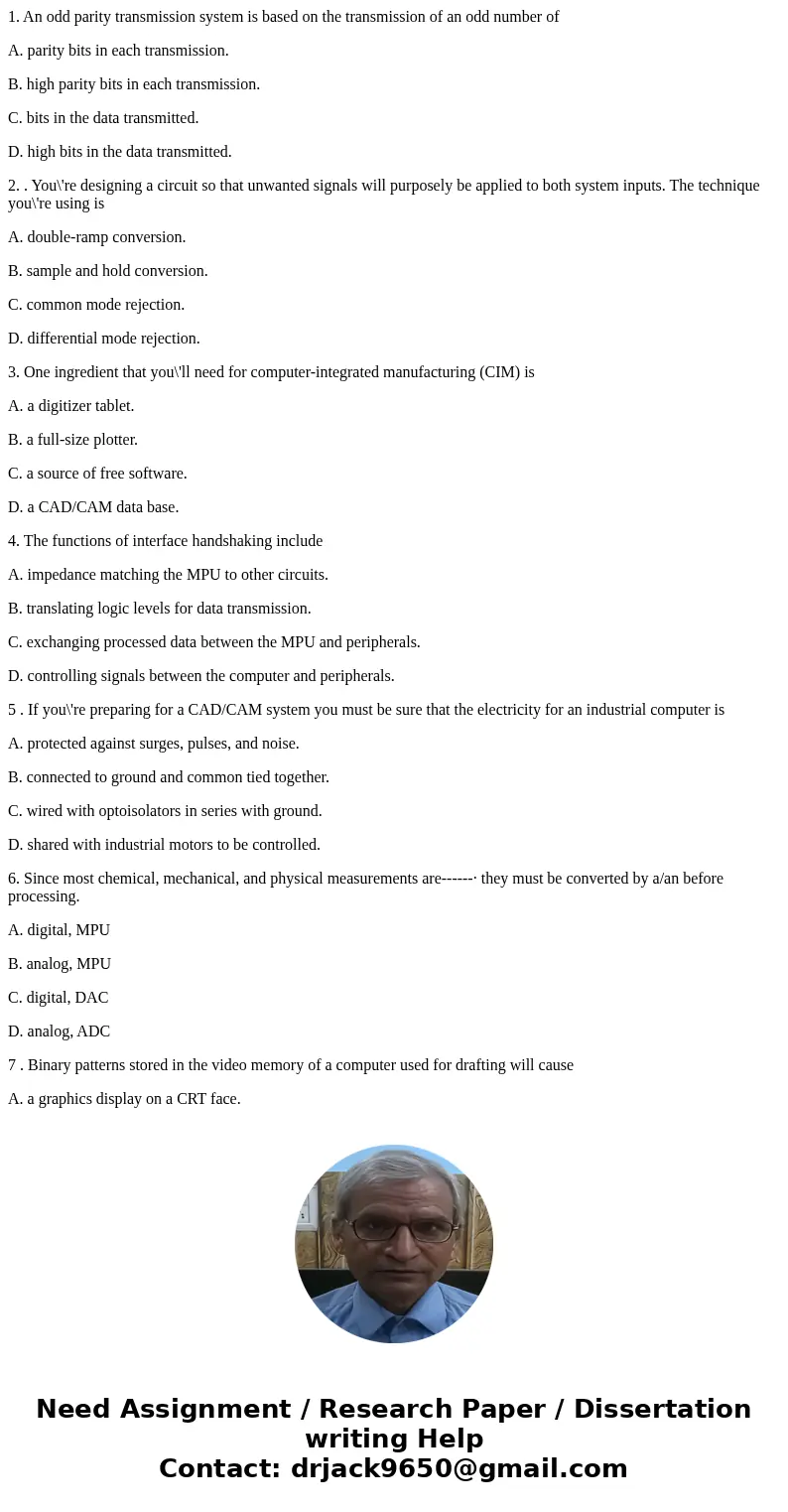 1. An odd parity transmission system is based on the transmission of an odd number of A. parity bits in each transmission. B. high parity bits in each transmiss 1. An odd parity transmission system is based on the transmission of an odd number of A. parity bits in each transmission. B. high parity bits in each transmiss