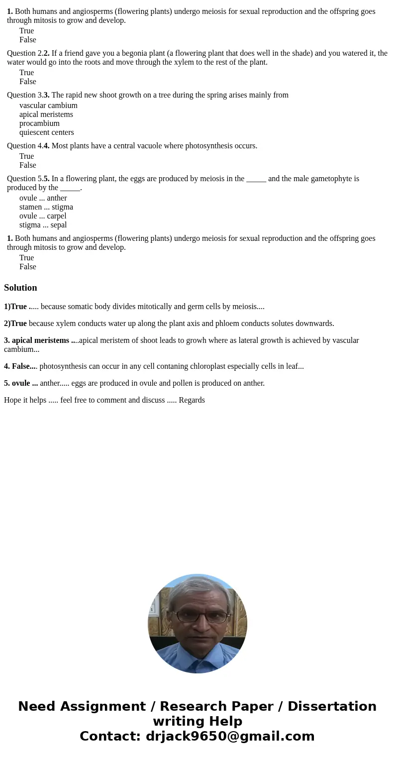 1. Both humans and angiosperms (flowering plants) undergo meiosis for sexual reproduction and the offspring goes through mitosis to grow and develop. True Fals  1. Both humans and angiosperms (flowering plants) undergo meiosis for sexual reproduction and the offspring goes through mitosis to grow and develop. True Fals
