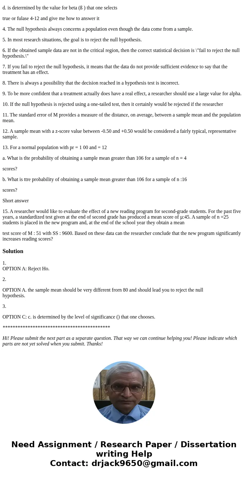 1. If the sample data produce a test statistic (z-score) that is in the critical region, then which of the following is the appropriate conclusion for the test? 1. If the sample data produce a test statistic (z-score) that is in the critical region, then which of the following is the appropriate conclusion for the test?