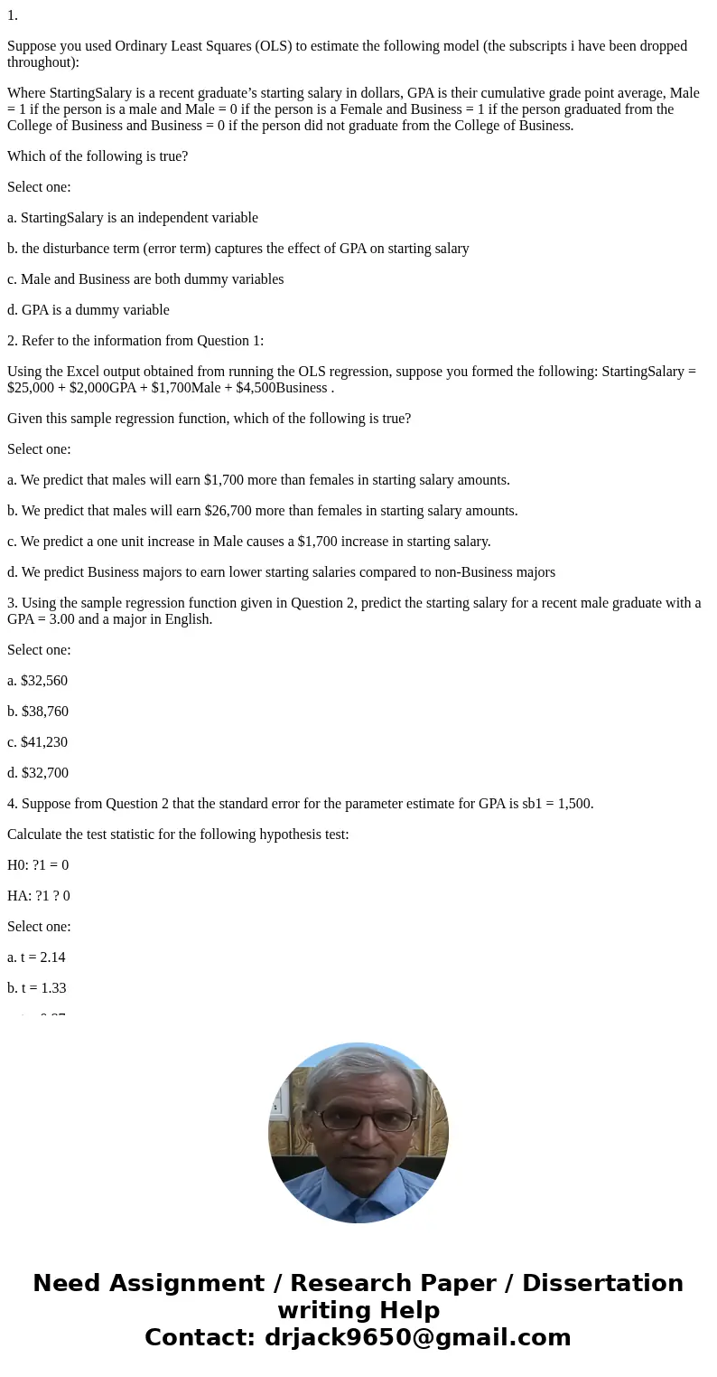 1. Suppose you used Ordinary Least Squares (OLS) to estimate the following model (the subscripts i have been dropped throughout): Where StartingSalary is a rece 1. Suppose you used Ordinary Least Squares (OLS) to estimate the following model (the subscripts i have been dropped throughout): Where StartingSalary is a rece