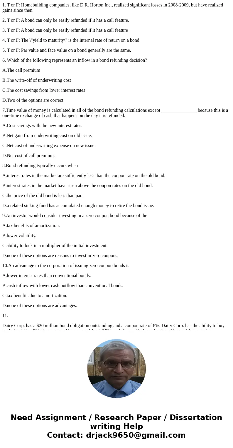 1. T or F: Homebuilding companies, like D.R. Horton Inc., realized significant losses in 2008-2009, but have realized gains since then. 2. T or F: A bond can on