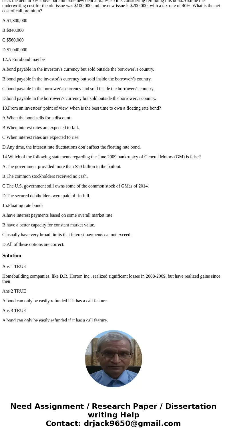 1. T or F: Homebuilding companies, like D.R. Horton Inc., realized significant losses in 2008-2009, but have realized gains since then. 2. T or F: A bond can on