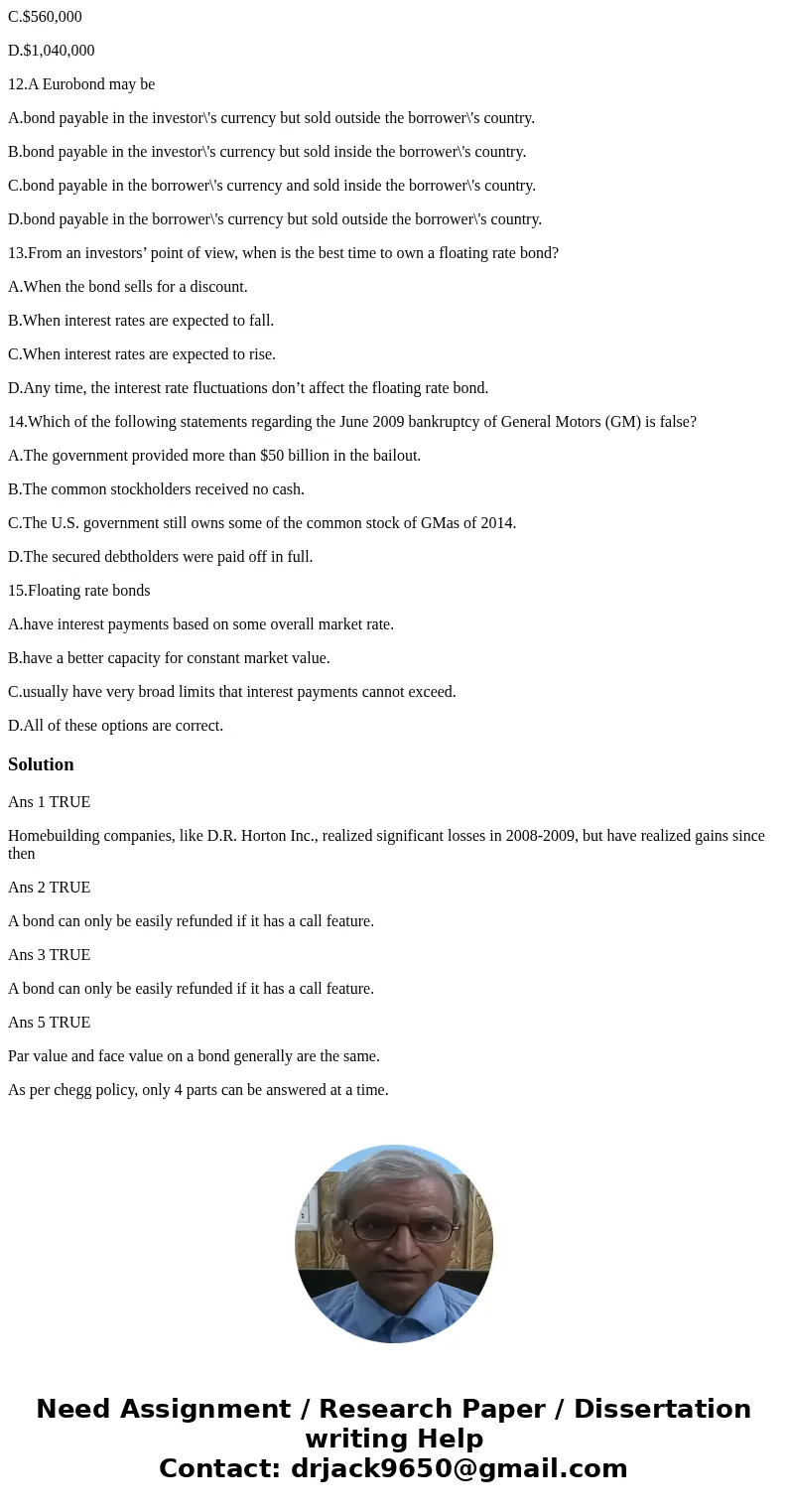 1. T or F: Homebuilding companies, like D.R. Horton Inc., realized significant losses in 2008-2009, but have realized gains since then. 2. T or F: A bond can on