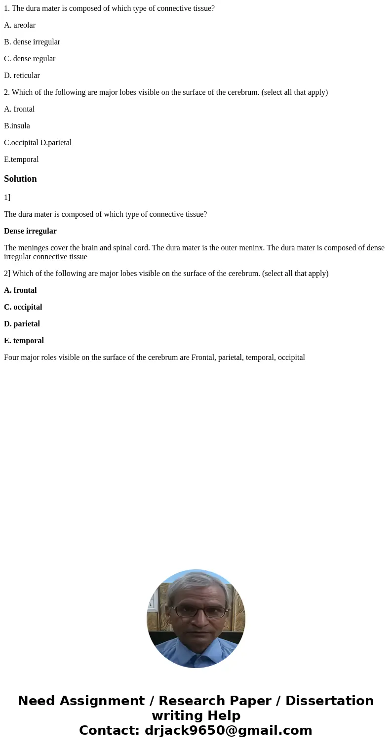 1. The dura mater is composed of which type of connective tissue? A. areolar B. dense irregular C. dense regular D. reticular 2. Which of the following are majo 1. The dura mater is composed of which type of connective tissue? A. areolar B. dense irregular C. dense regular D. reticular 2. Which of the following are majo