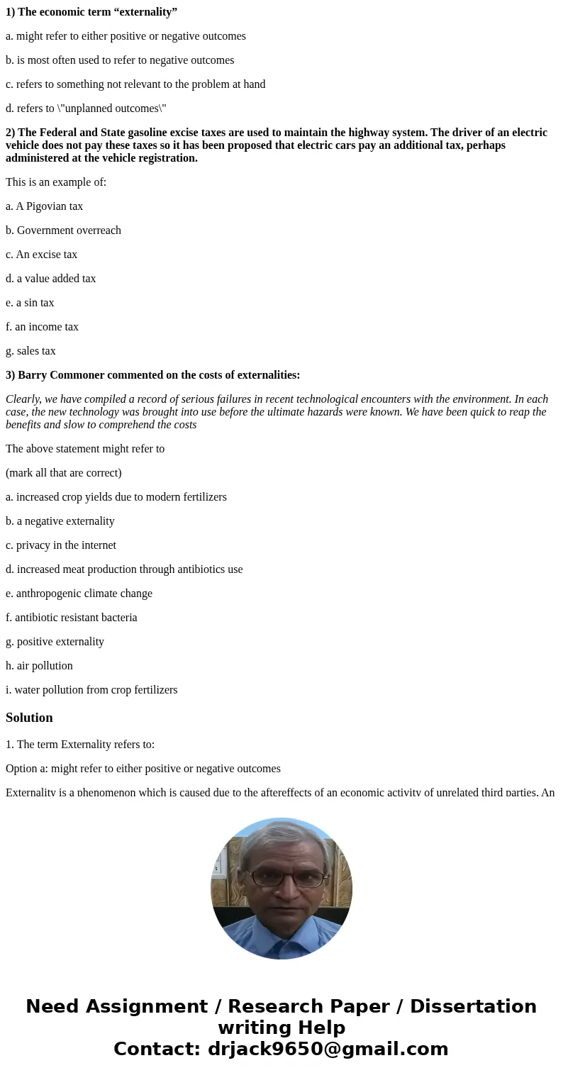 1) The economic term “externality” a. might refer to either positive or negative outcomes b. is most often used to refer to negative outcomes c. refers to somet 1) The economic term “externality” a. might refer to either positive or negative outcomes b. is most often used to refer to negative outcomes c. refers to somet