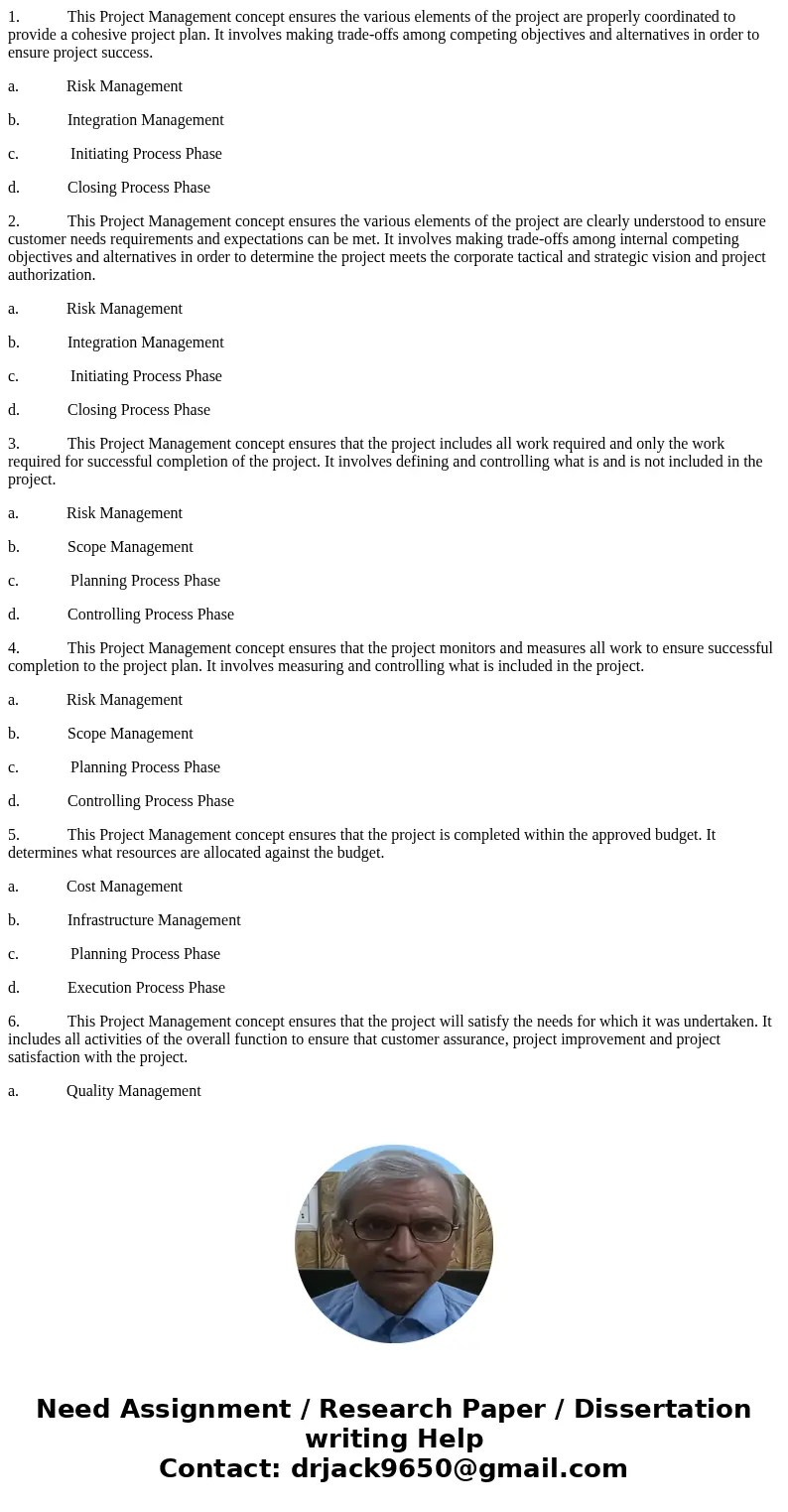 1. This Project Management concept ensures the various elements of the project are properly coordinated to provide a cohesive project plan. It involves making   1. This Project Management concept ensures the various elements of the project are properly coordinated to provide a cohesive project plan. It involves making