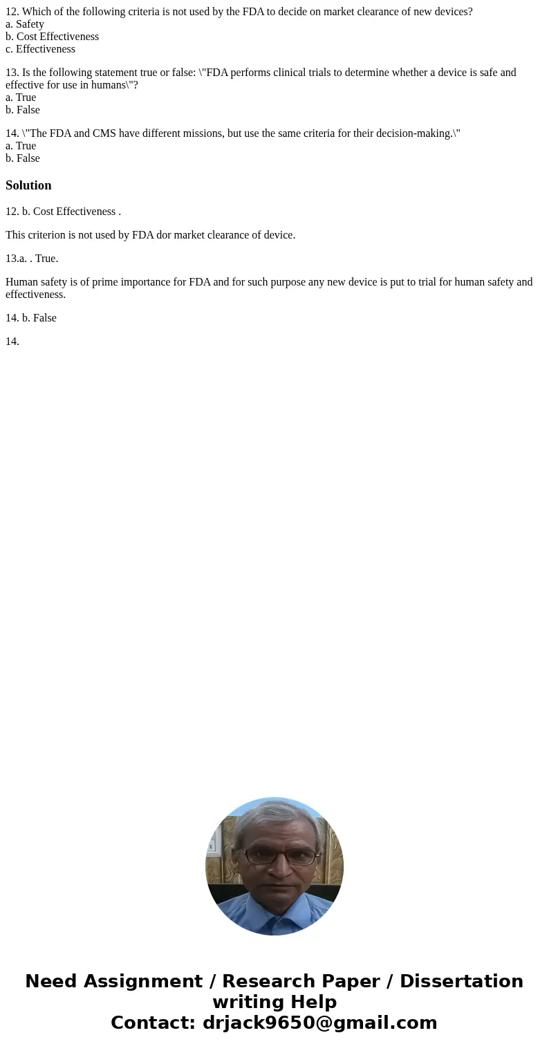 12. Which of the following criteria is not used by the FDA to decide on market clearance of new devices? a. Safety b. Cost Effectiveness c. Effectiveness 13. Is 12. Which of the following criteria is not used by the FDA to decide on market clearance of new devices? a. Safety b. Cost Effectiveness c. Effectiveness 13. Is