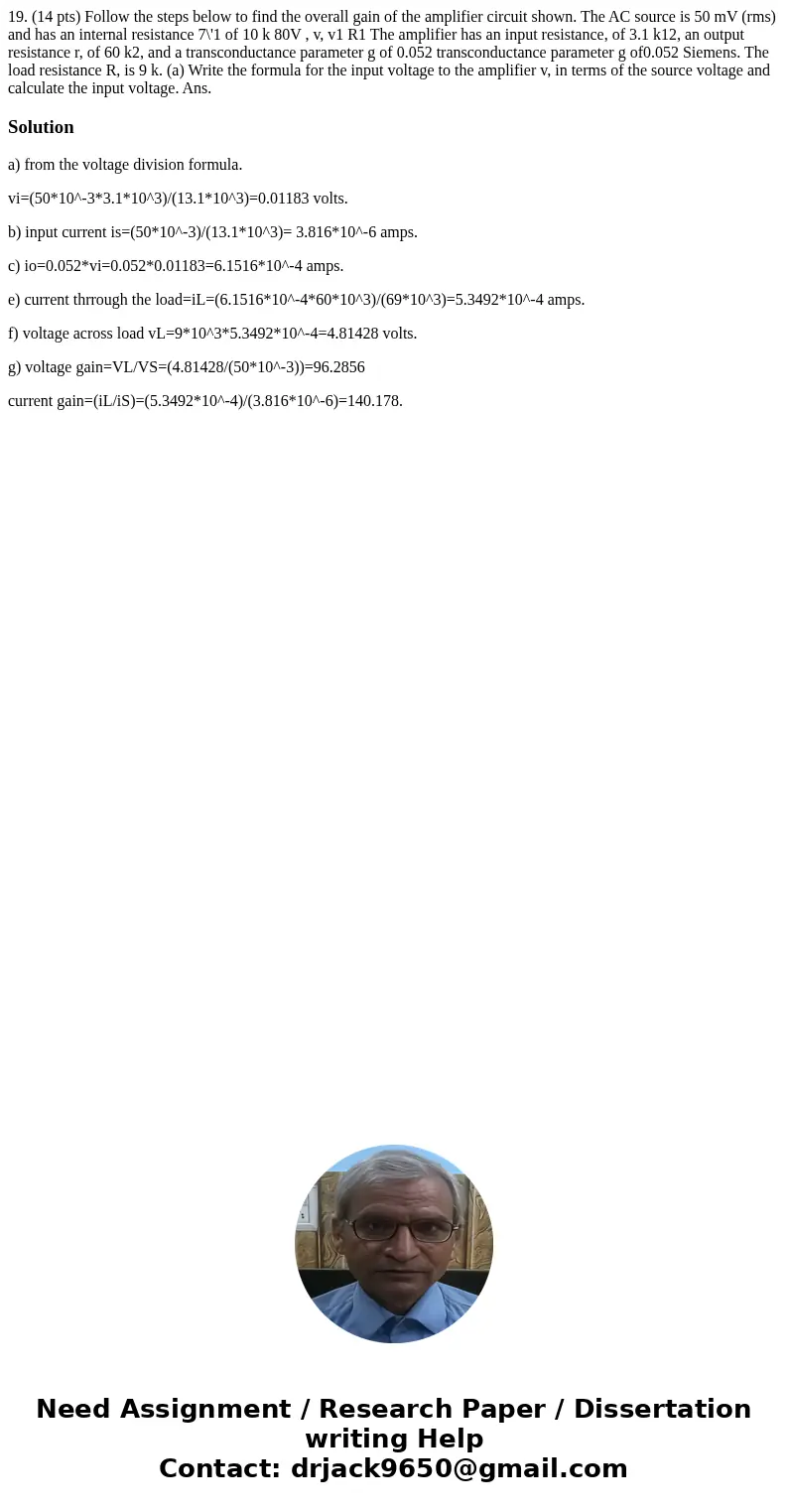 19. (14 pts) Follow the steps below to find the overall gain of the amplifier circuit shown. The AC source is 50 mV (rms) and has an internal resistance 7\'1 o  19. (14 pts) Follow the steps below to find the overall gain of the amplifier circuit shown. The AC source is 50 mV (rms) and has an internal resistance 7\'1 o