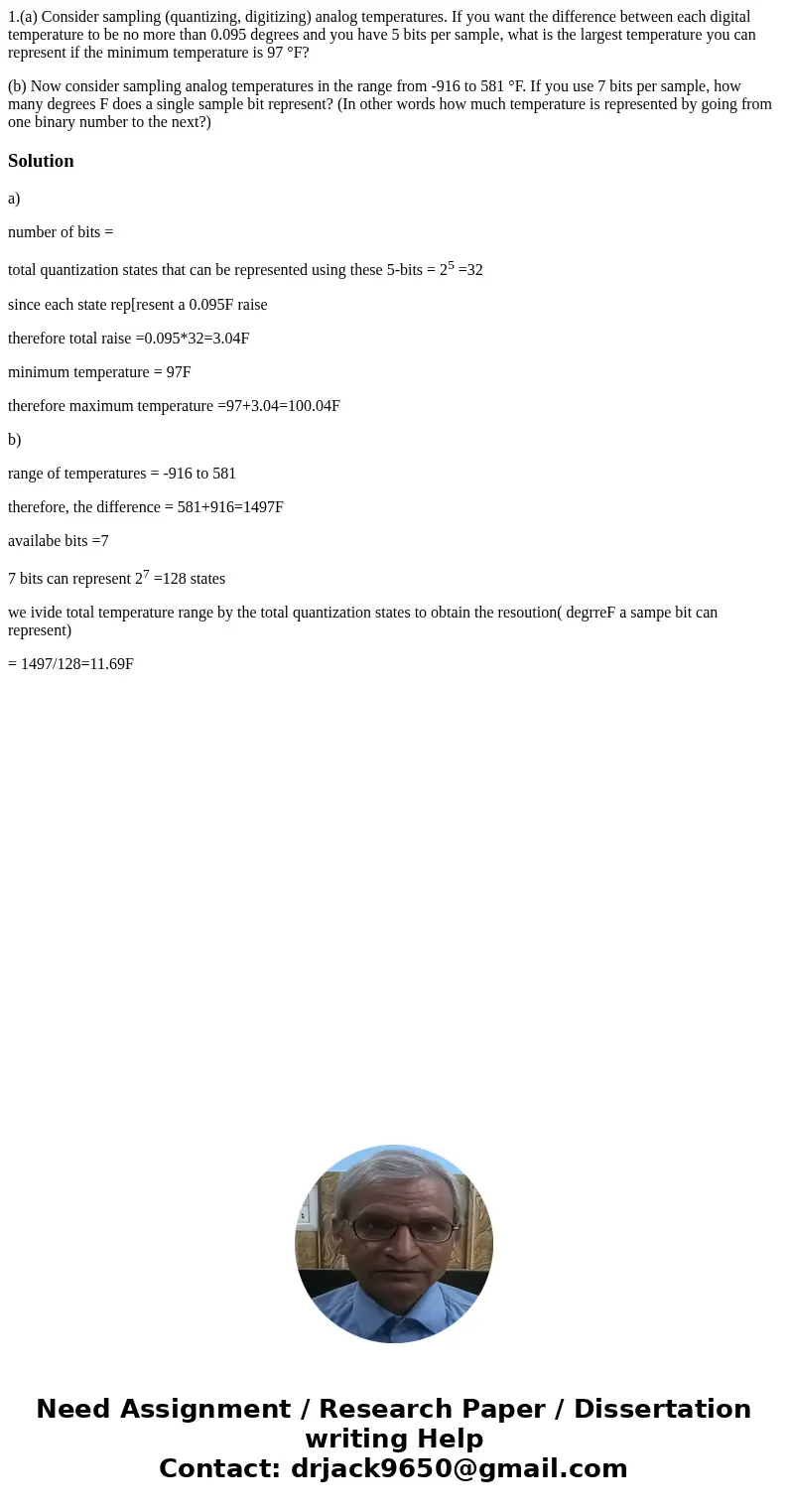 1.(a) Consider sampling (quantizing, digitizing) analog temperatures. If you want the difference between each digital temperature to be no more than 0.095 degre 1.(a) Consider sampling (quantizing, digitizing) analog temperatures. If you want the difference between each digital temperature to be no more than 0.095 degre