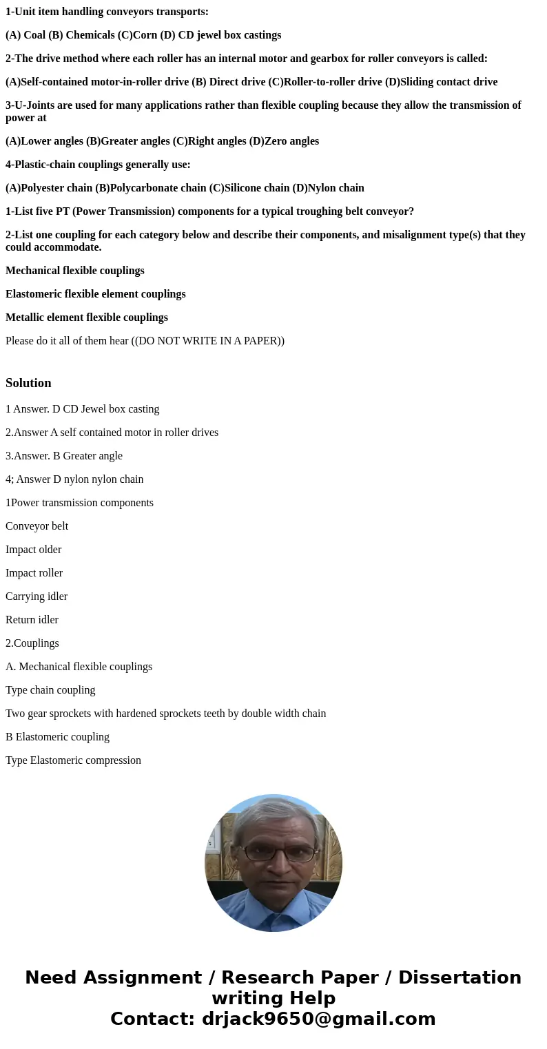 1-Unit item handling conveyors transports: (A) Coal (B) Chemicals (C)Corn (D) CD jewel box castings 2-The drive method where each roller has an internal motor a 1-Unit item handling conveyors transports: (A) Coal (B) Chemicals (C)Corn (D) CD jewel box castings 2-The drive method where each roller has an internal motor a