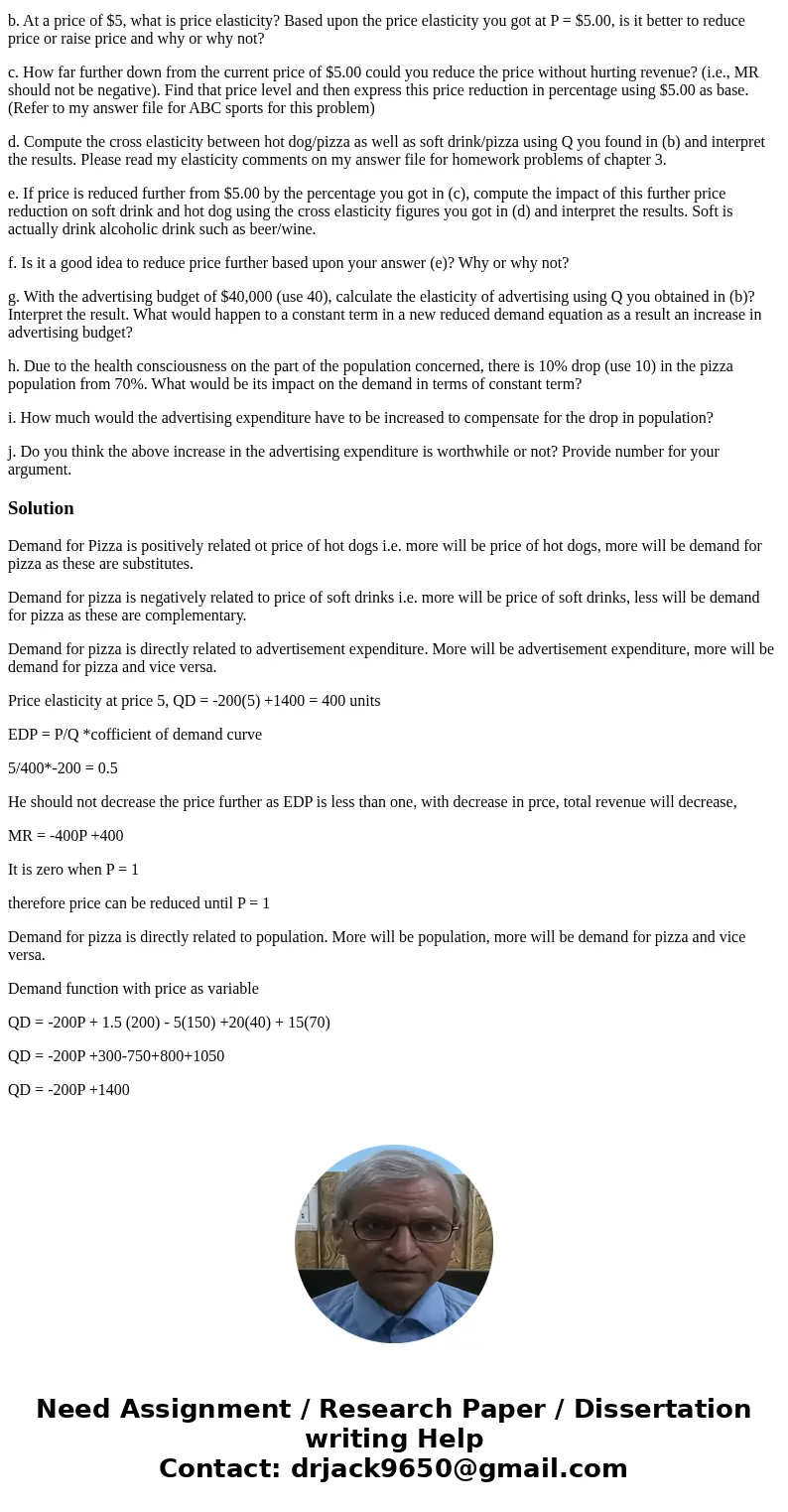2. The following is a full-blown demand equation for Pizza. This problem is loosely based on problem #6 of Joy’s Frozen Yogurt of chapter 3. QD = - 200P + 1.5Ph