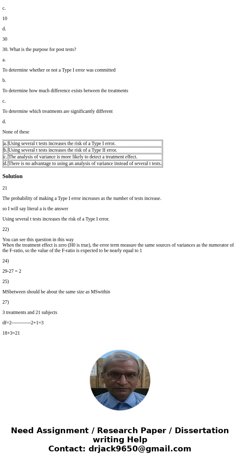 21. When comparing more than two treatment means, why should you use an analysis of variance instead of using several t tests? a. Using several t tests increase
