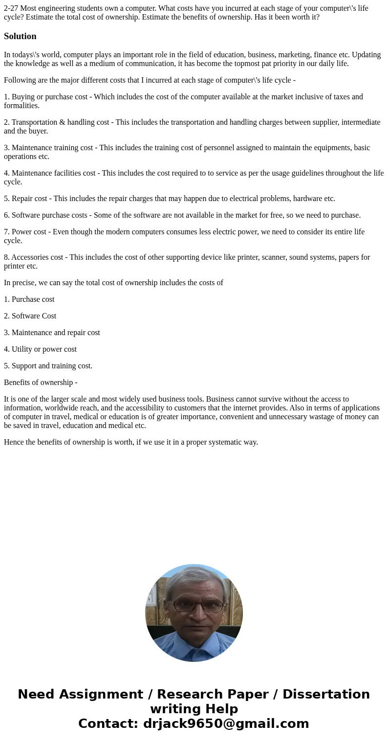 2-27 Most engineering students own a computer. What costs have you incurred at each stage of your computer\'s life cycle? Estimate the total cost of ownership.  2-27 Most engineering students own a computer. What costs have you incurred at each stage of your computer\'s life cycle? Estimate the total cost of ownership.
