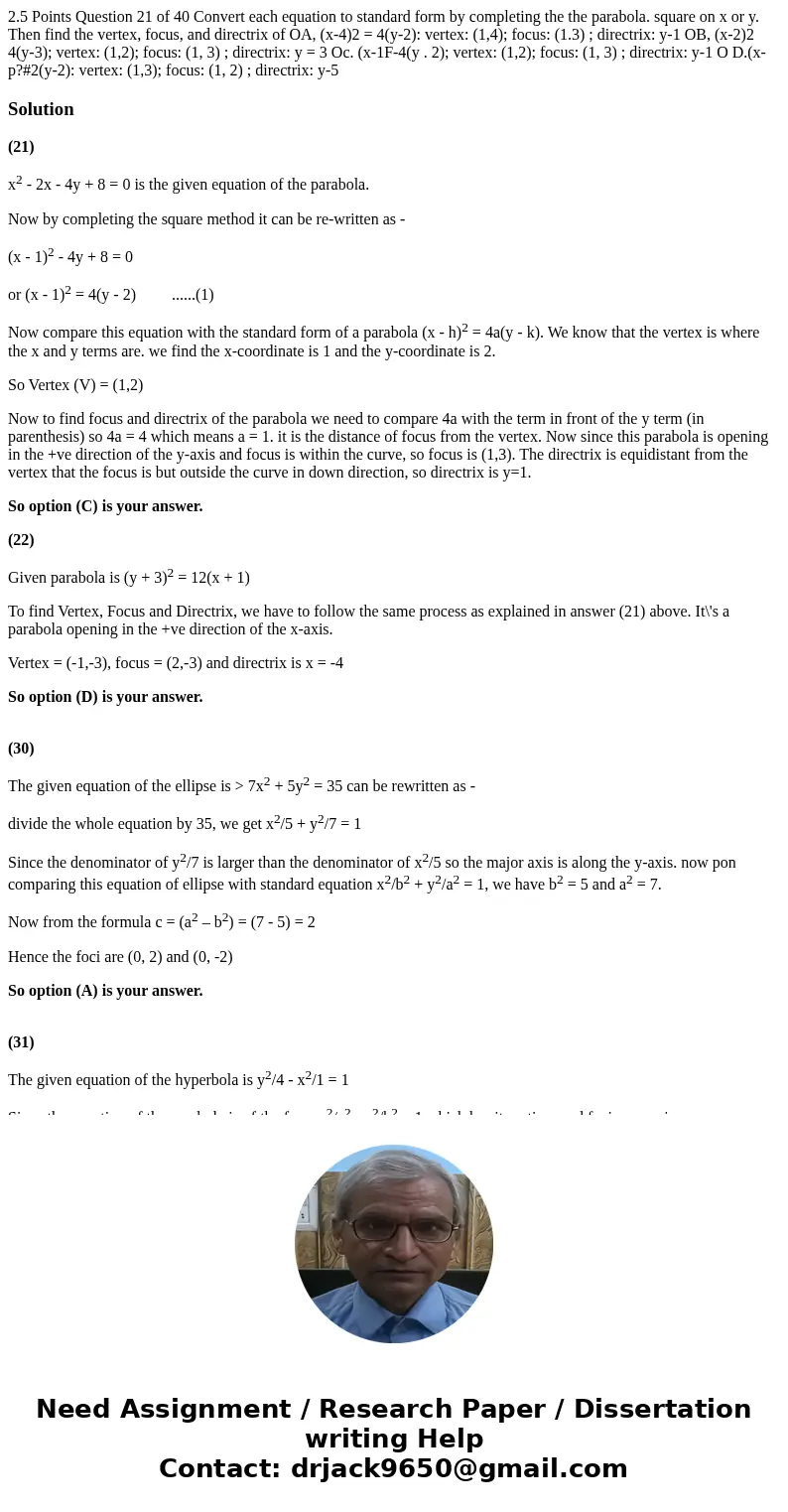  2.5 Points Question 21 of 40 Convert each equation to standard form by completing the the parabola. square on x or y. Then find the vertex, focus, and directri