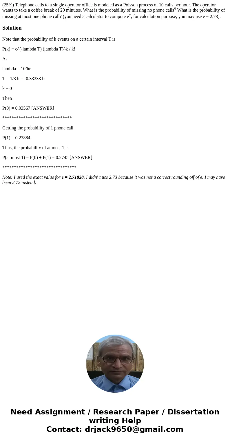 (25%) Telephone calls to a single operator office is modeled as a Poisson process of 10 calls per hour. The operator wants to take a coffee break of 20 minutes. (25%) Telephone calls to a single operator office is modeled as a Poisson process of 10 calls per hour. The operator wants to take a coffee break of 20 minutes.