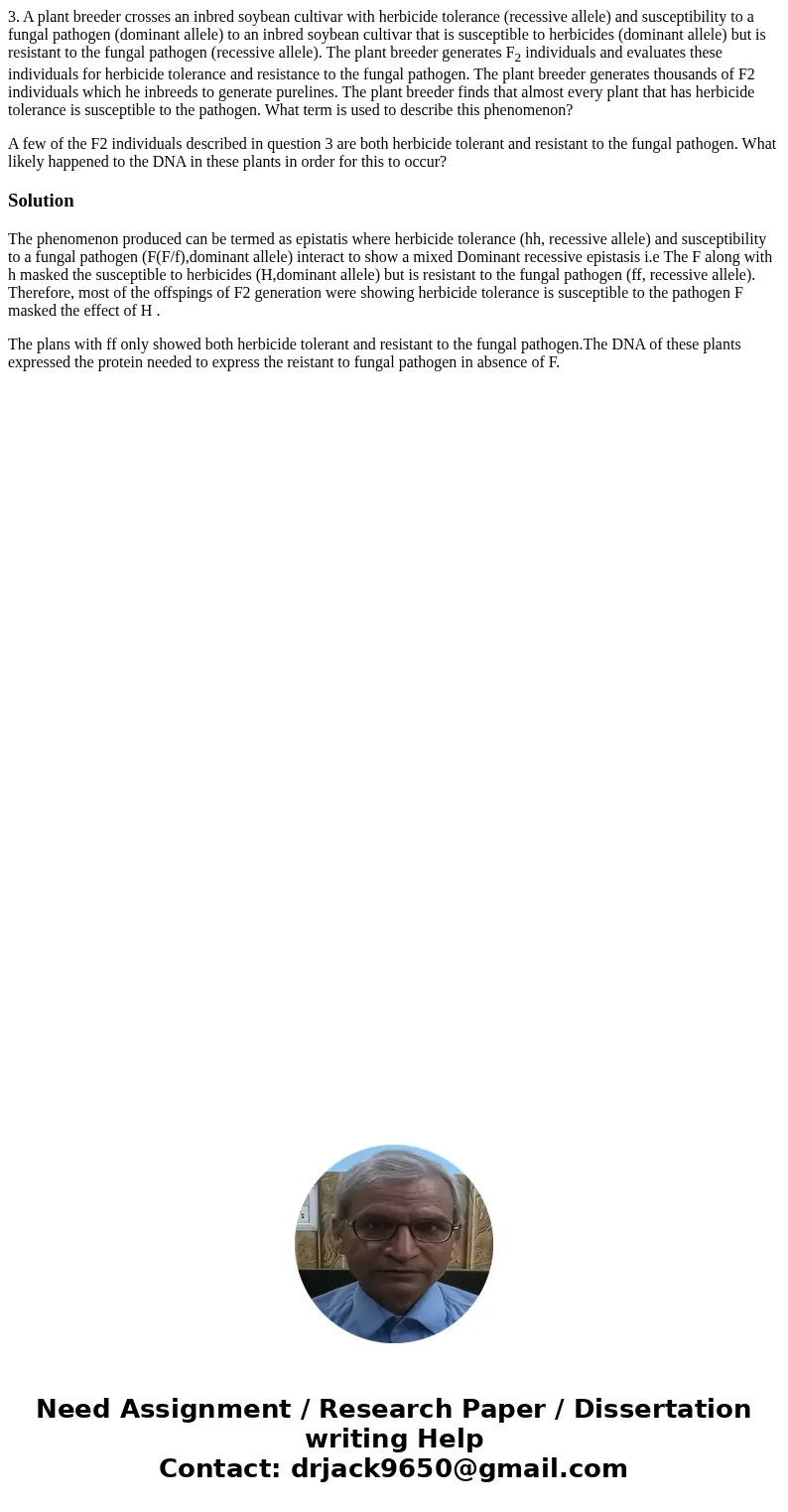 3. A plant breeder crosses an inbred soybean cultivar with herbicide tolerance (recessive allele) and susceptibility to a fungal pathogen (dominant allele) to a 3. A plant breeder crosses an inbred soybean cultivar with herbicide tolerance (recessive allele) and susceptibility to a fungal pathogen (dominant allele) to a