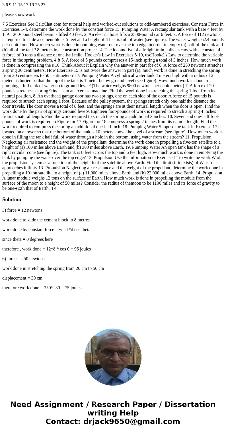 3.6.9.11.15.17.19.25.27 please show work 7.5 Exercises See CalcChat.com for tutorial help and worked-out solutions to odd-numbered exercises. Constant Force In 